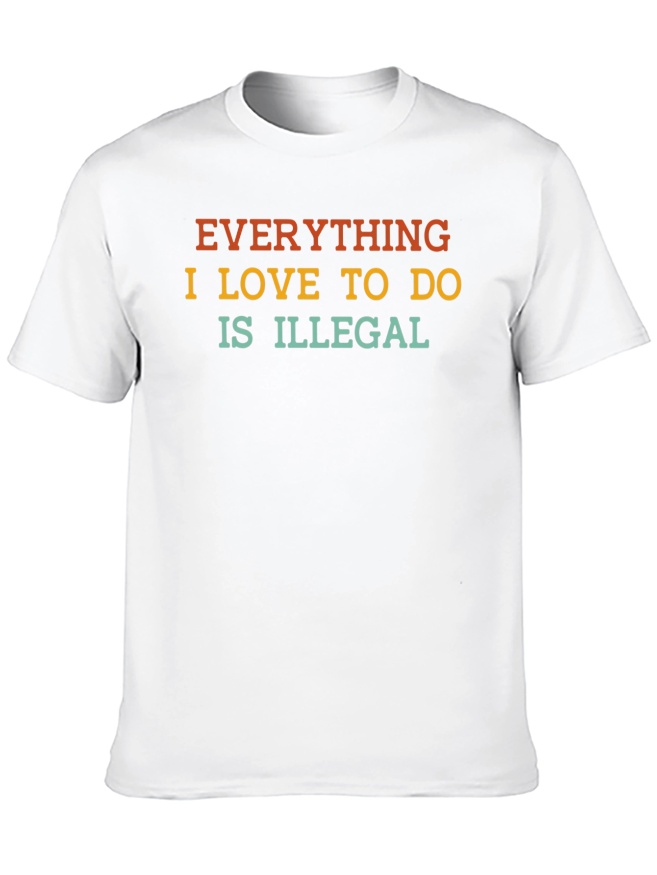 Black Everything I Love to Do is Illegal T-Shirt view 10