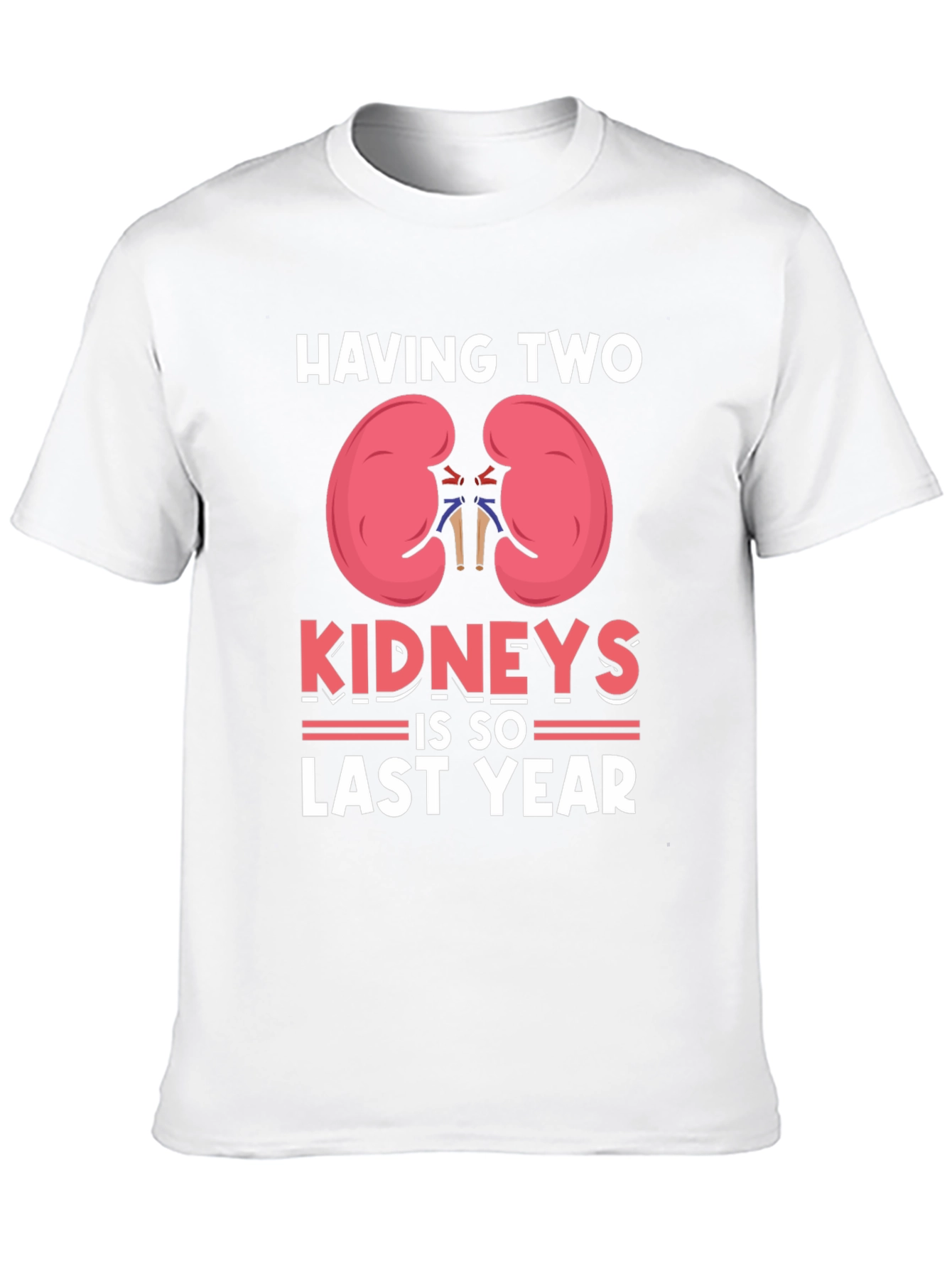 Black Having Two Kidneys Is So Last Year T-Shirt view 10