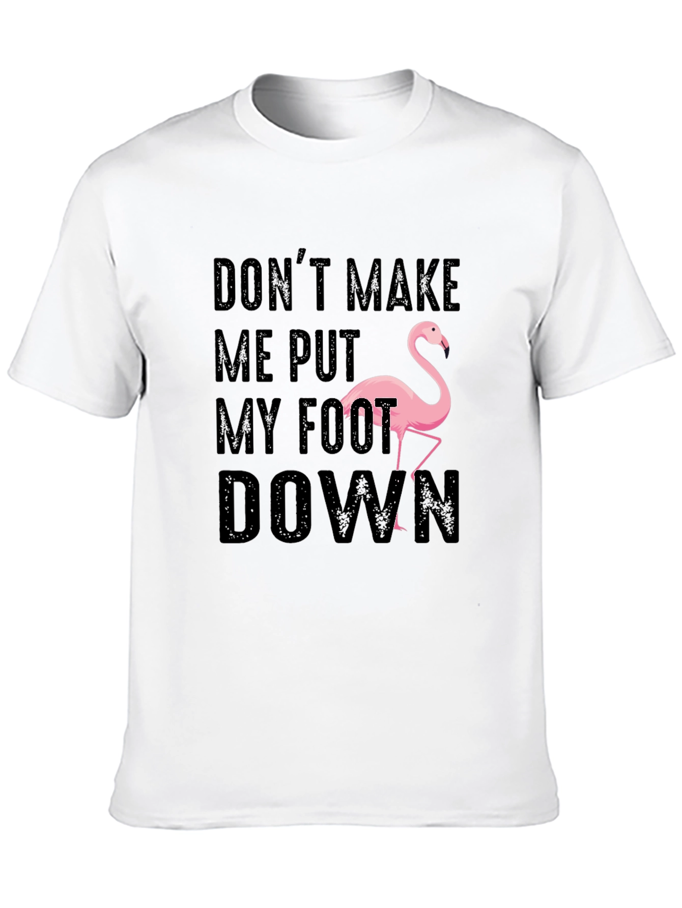 Black Don't Make Me Put My Foot Down Flamingo T-Shirt view 10