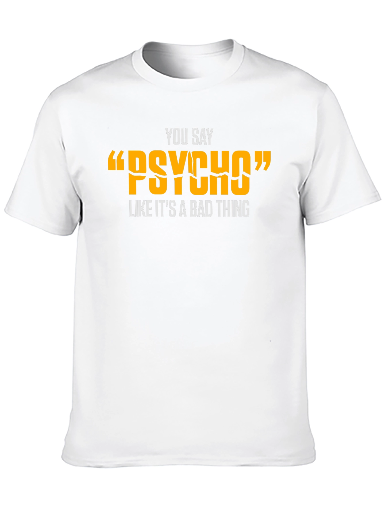 Black You Say "Psycho" T-Shirt - Funny Graphic Tee view 10