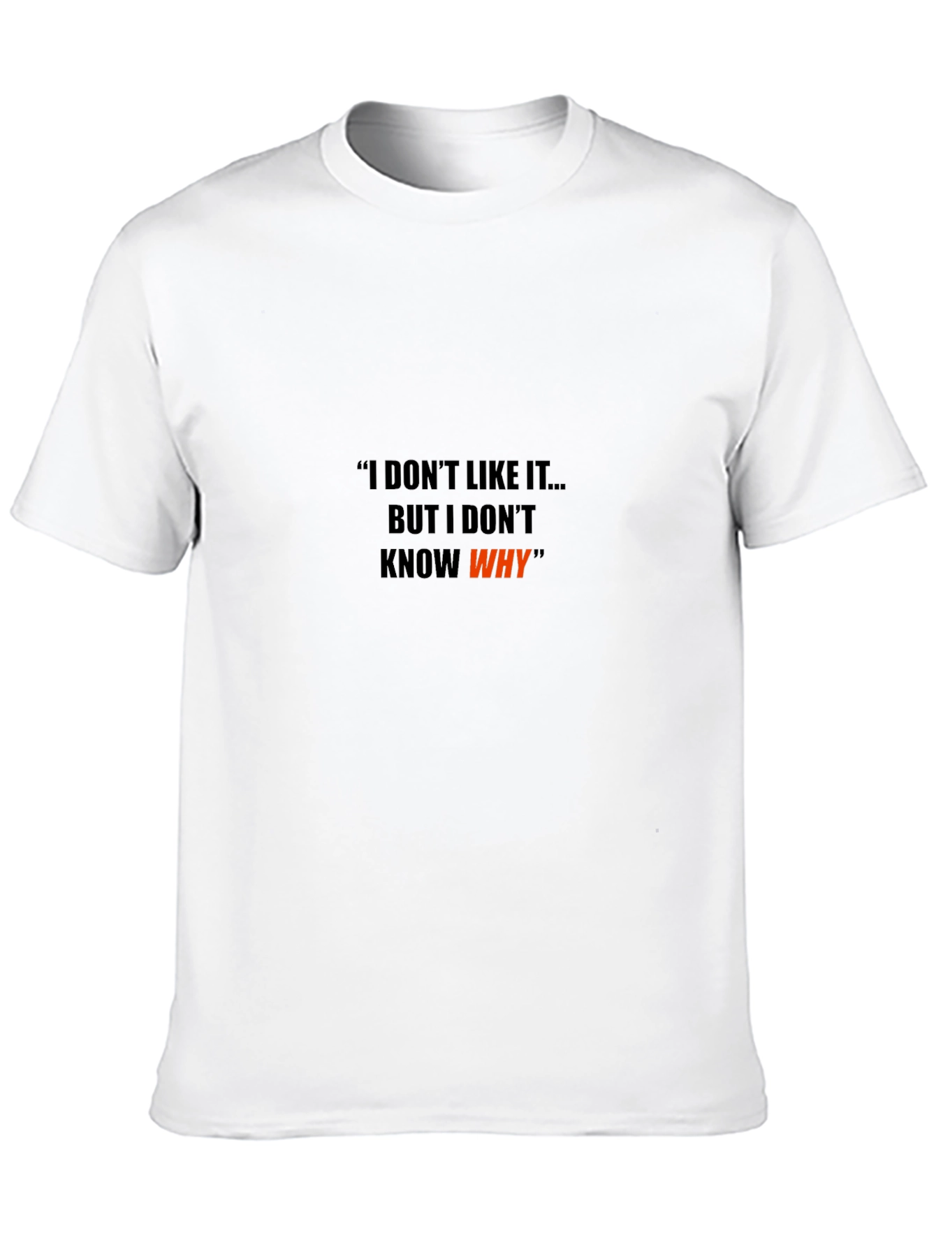 Black Humorous T-Shirt: I Don't Like It, But I Don't Know Why view 10