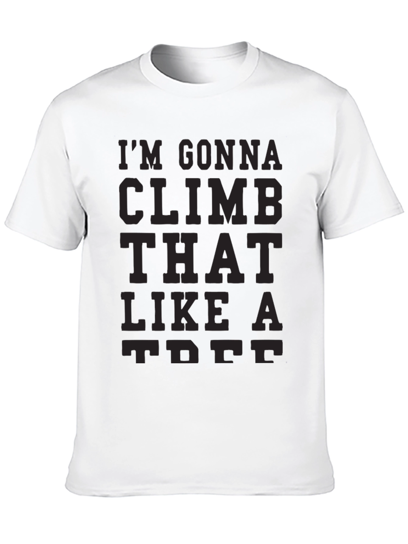 Black I'm Gonna Climb That Like A Tree T-Shirt view 10