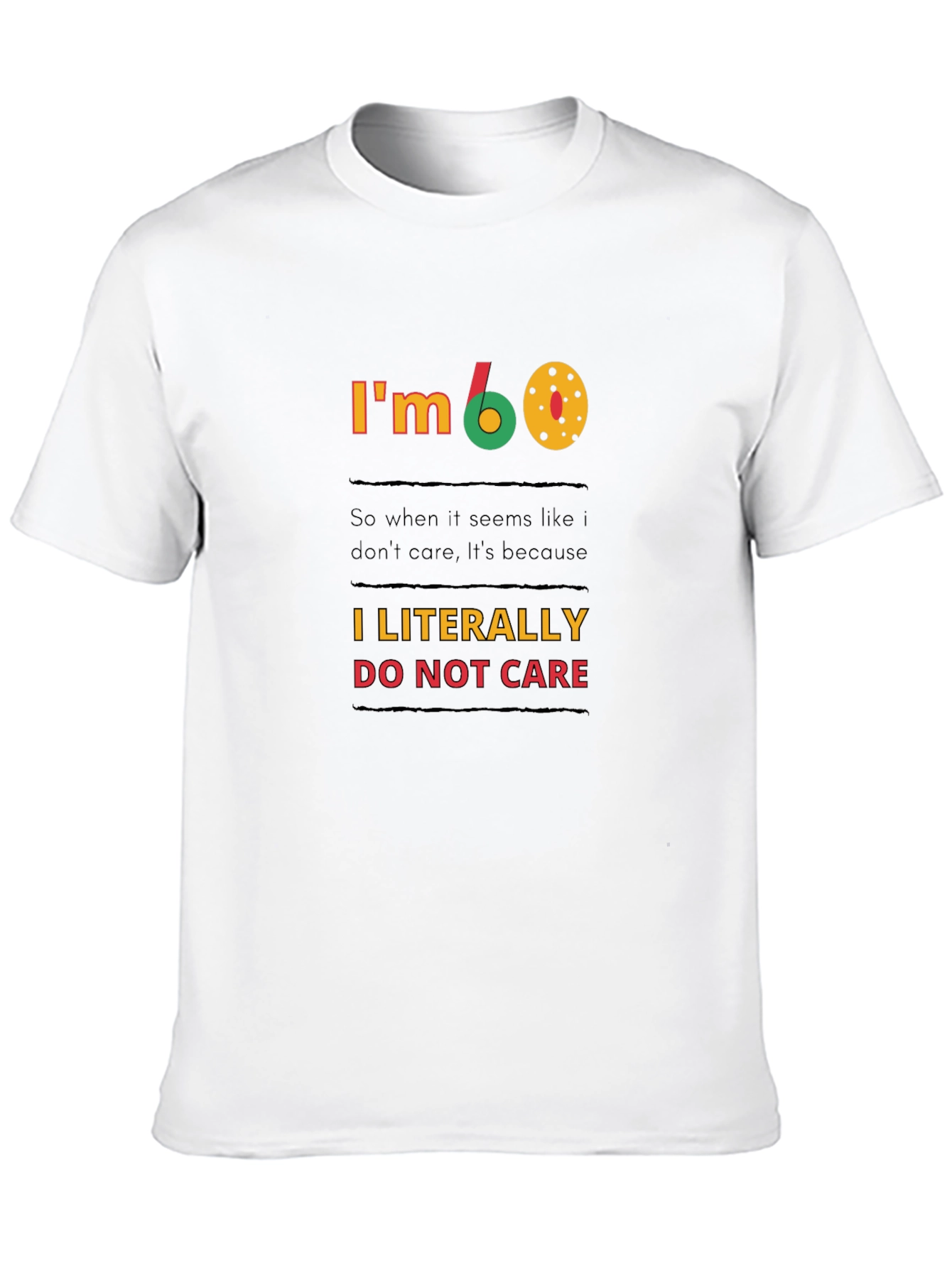 Black I'm 60, I Literally Do Not Care T-Shirt view 10