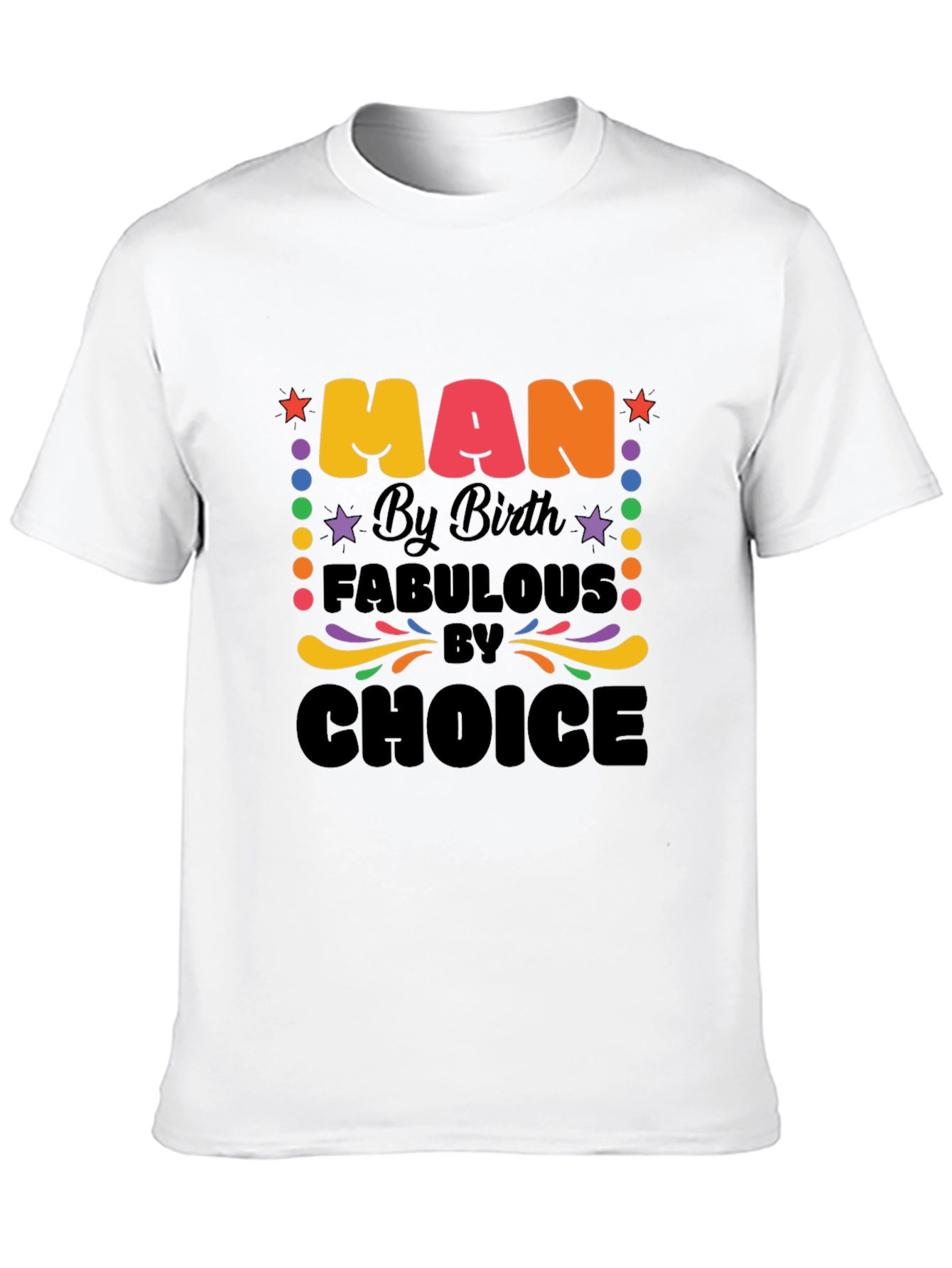 Man By Birth, Fabulous By Choice Graphic T-Shirt - 10