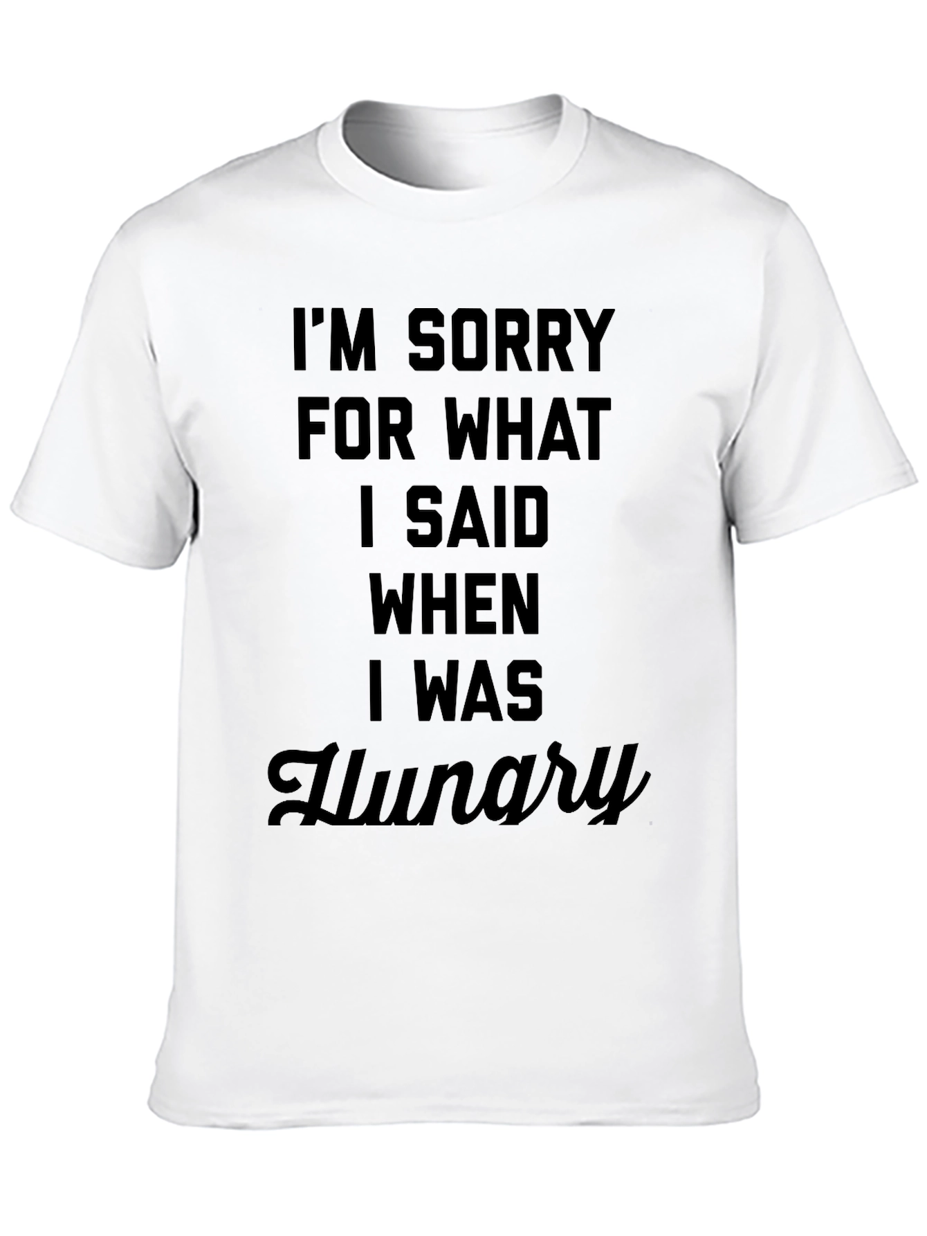 Black I'm Sorry for What I Said When I Was Hungry T-Shirt view 10