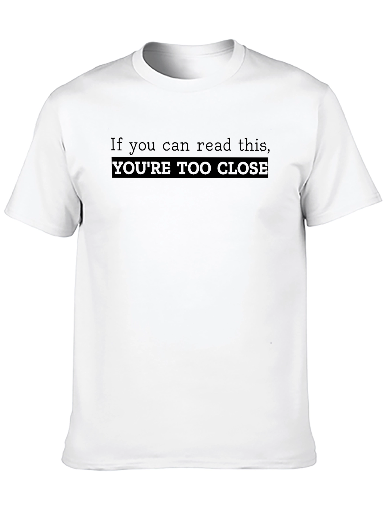 Black Funny Black T-Shirt: You're Too Close view 10