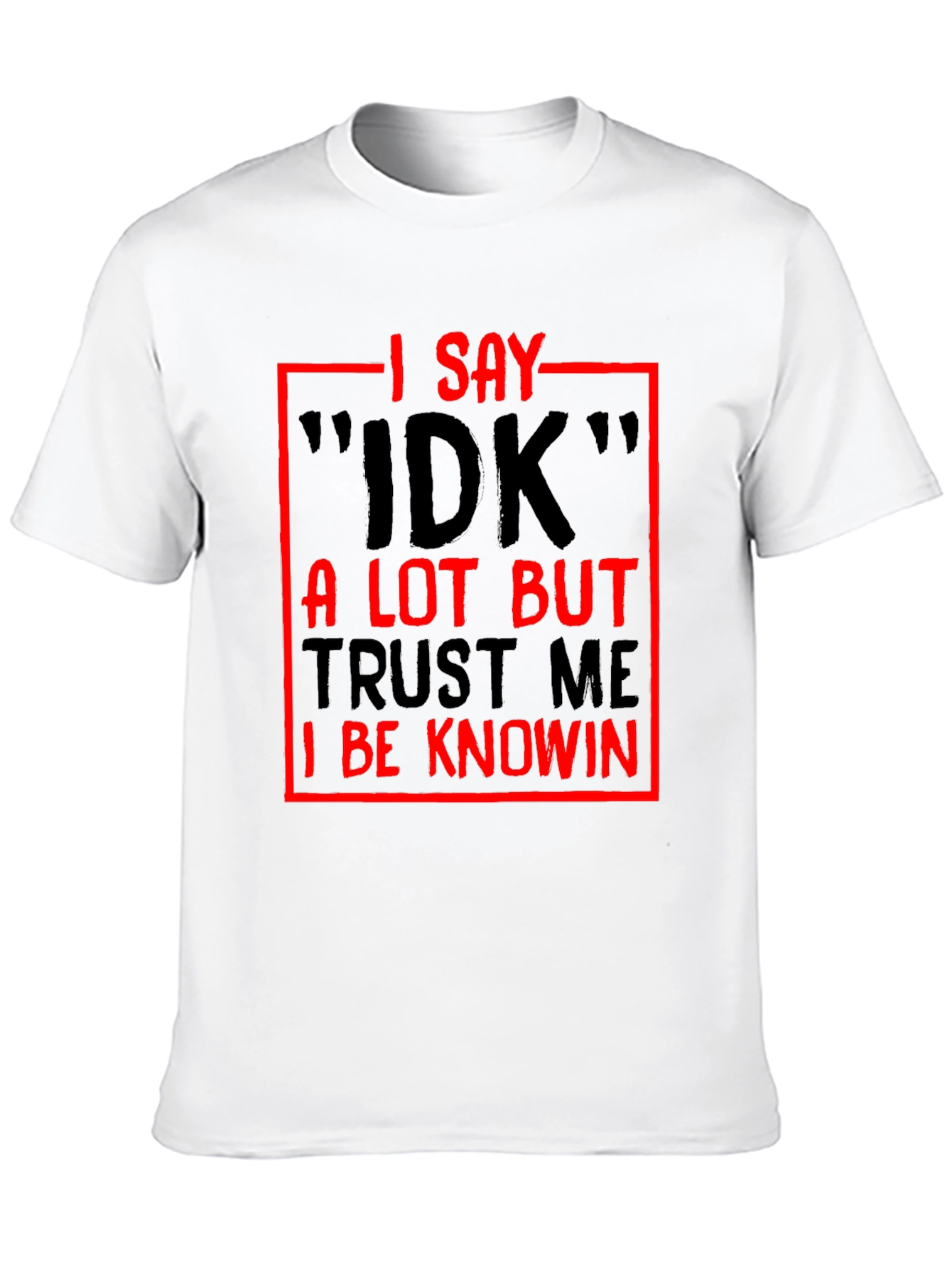 Black Funny Sarcastic I Say IDK Graphic T-Shirt view 10