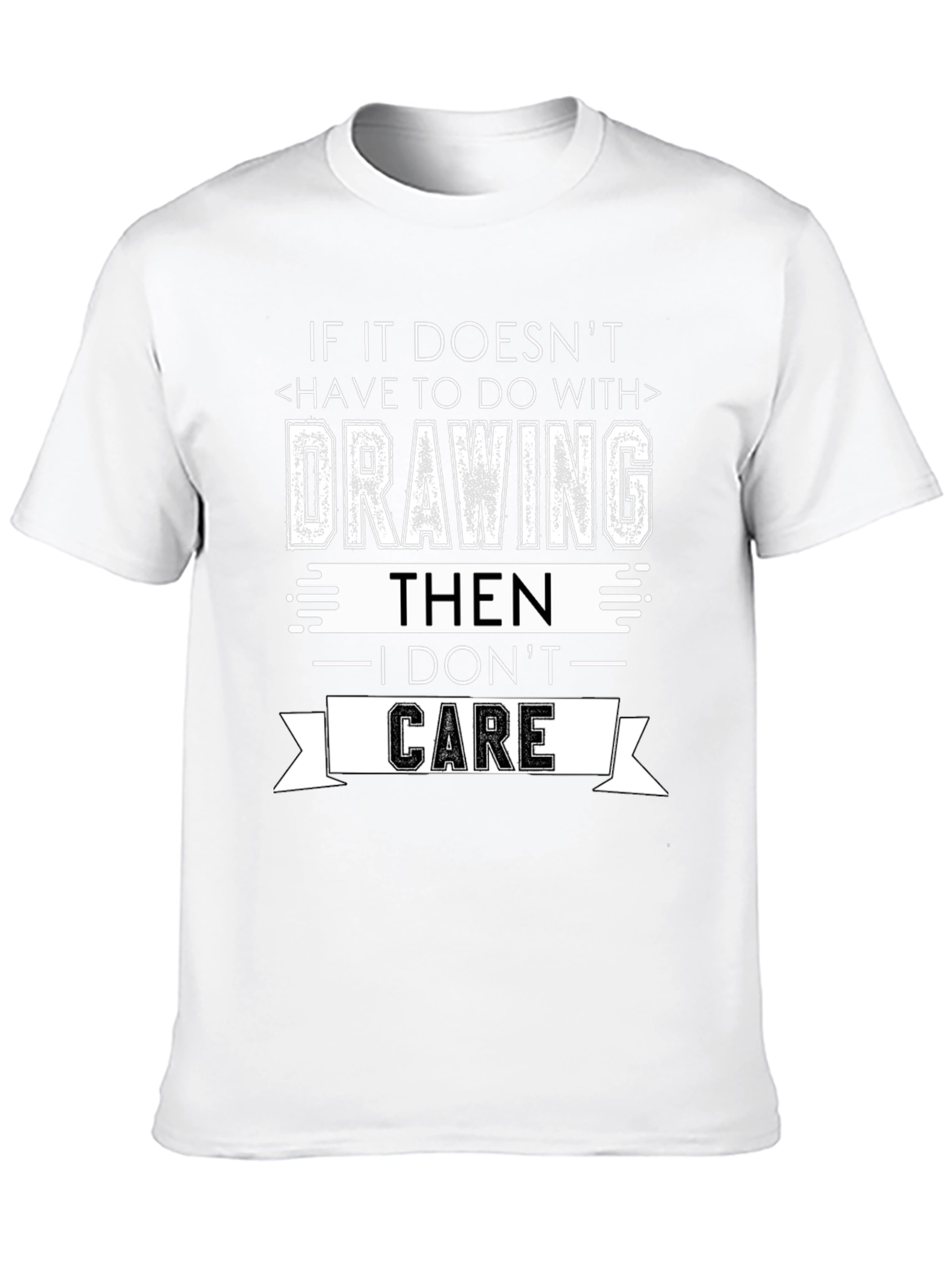 Drawing T-Shirt - I Don't Care Sarcastic Tee - 10