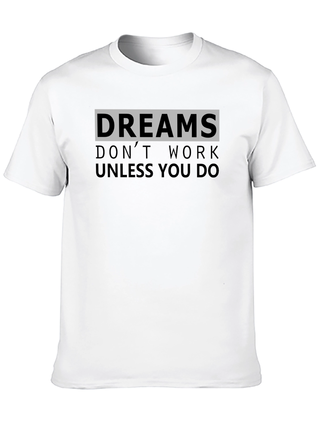 Dreams Don't Work Unisex T-Shirt - 10