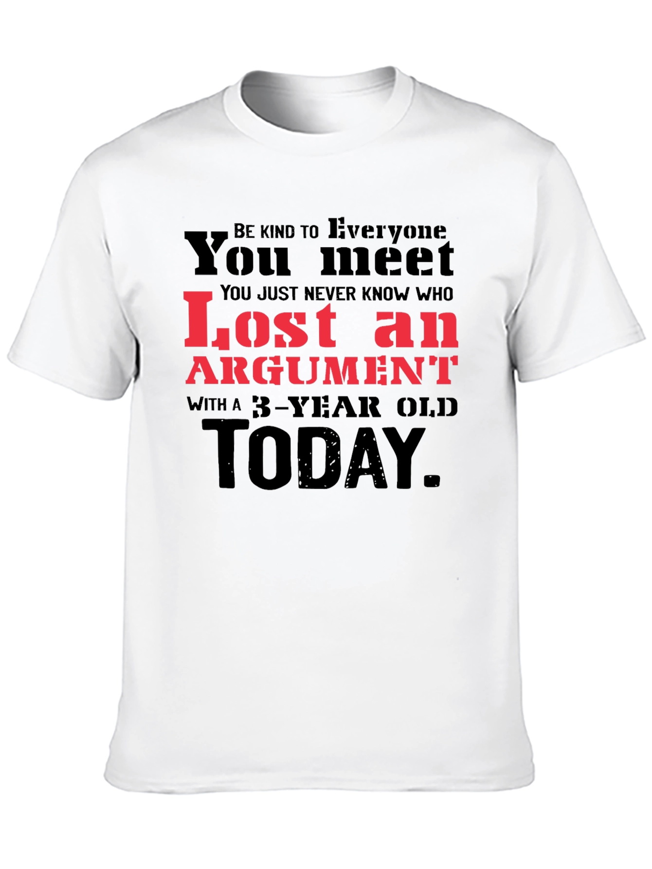 Black Lost Argument T-Shirt: Be Kind to Everyone You Meet view 10