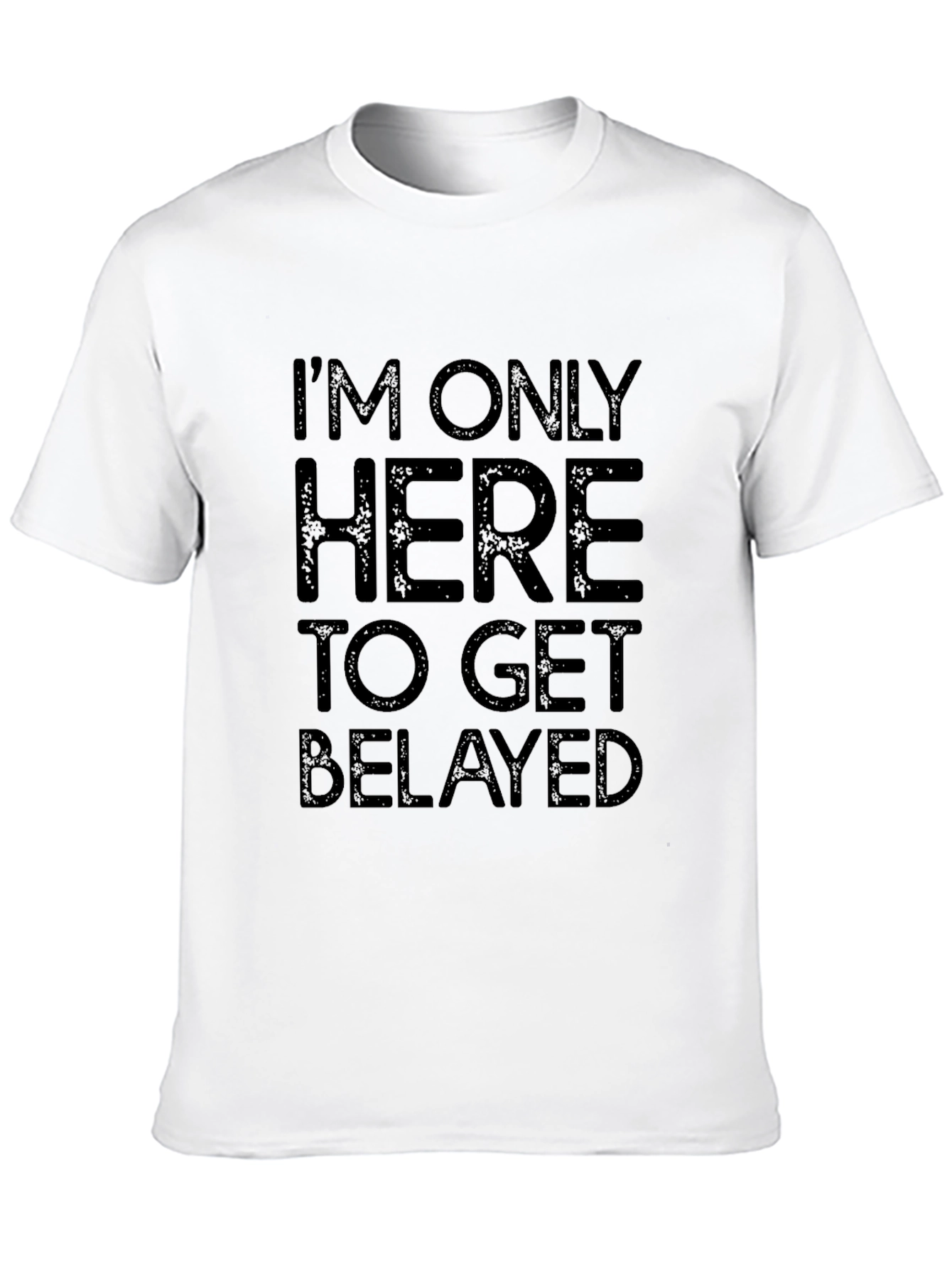 Black I'm Only Here To Get Belayed Black T-Shirt view 10