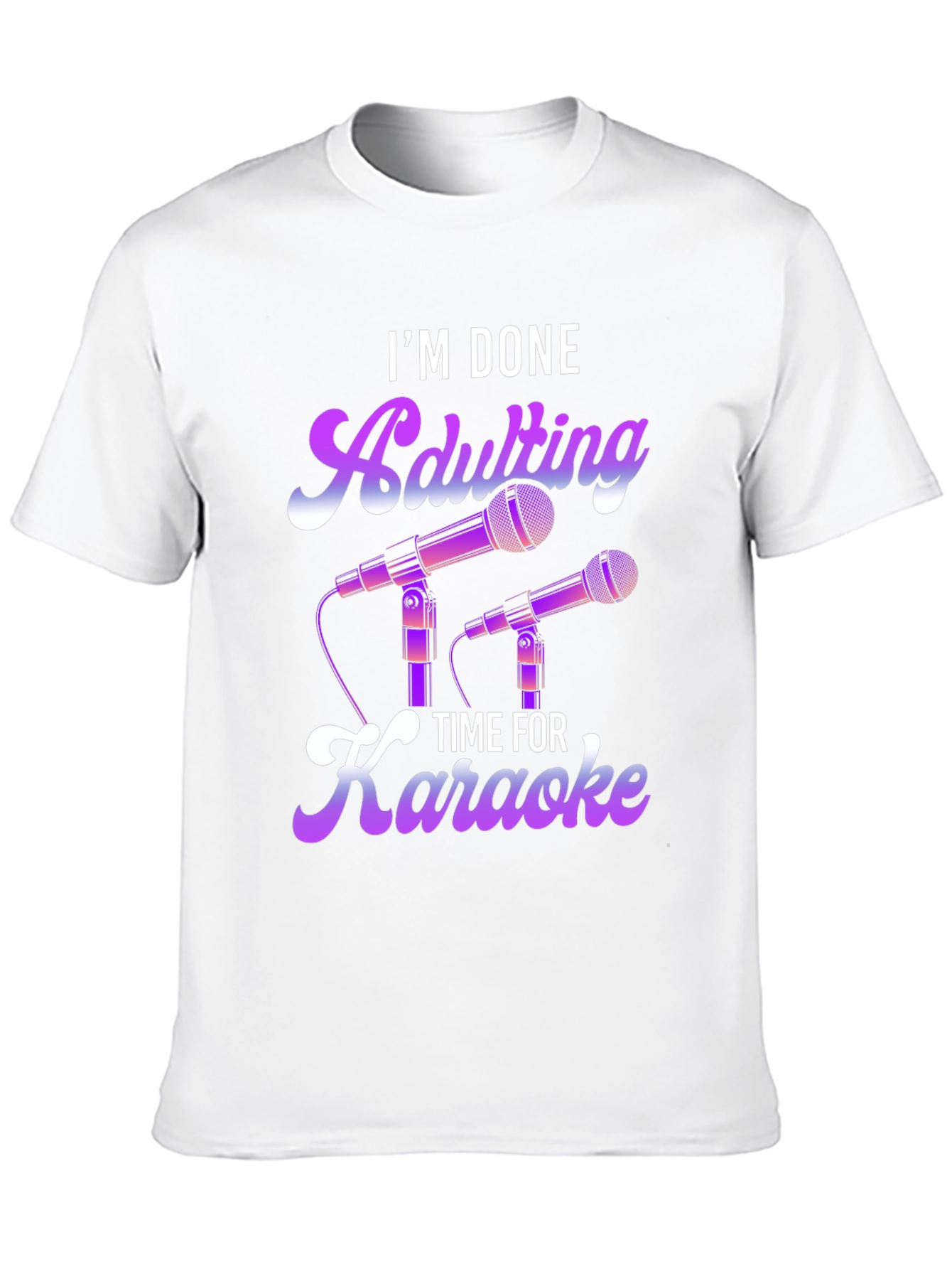 I'm Done Adulting Time For Karaoke T-Shirt - 10