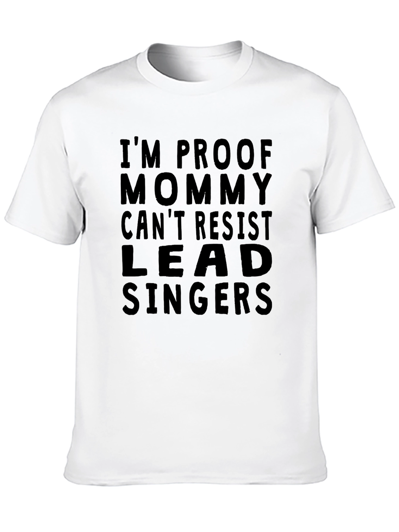 Black I'm Proof Mommy Can't Resist Lead Singers T-Shirt view 10