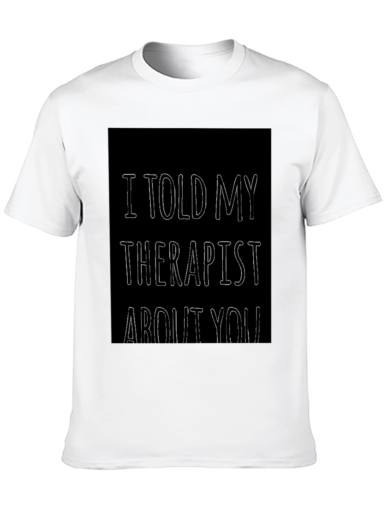Black I Told My Therapist About You Funny T-Shirt view 10