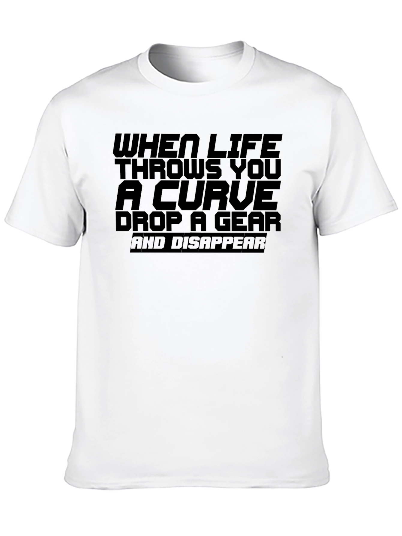 Black Life Throws Curve T-Shirt: Drop a Gear and Disappear view 10