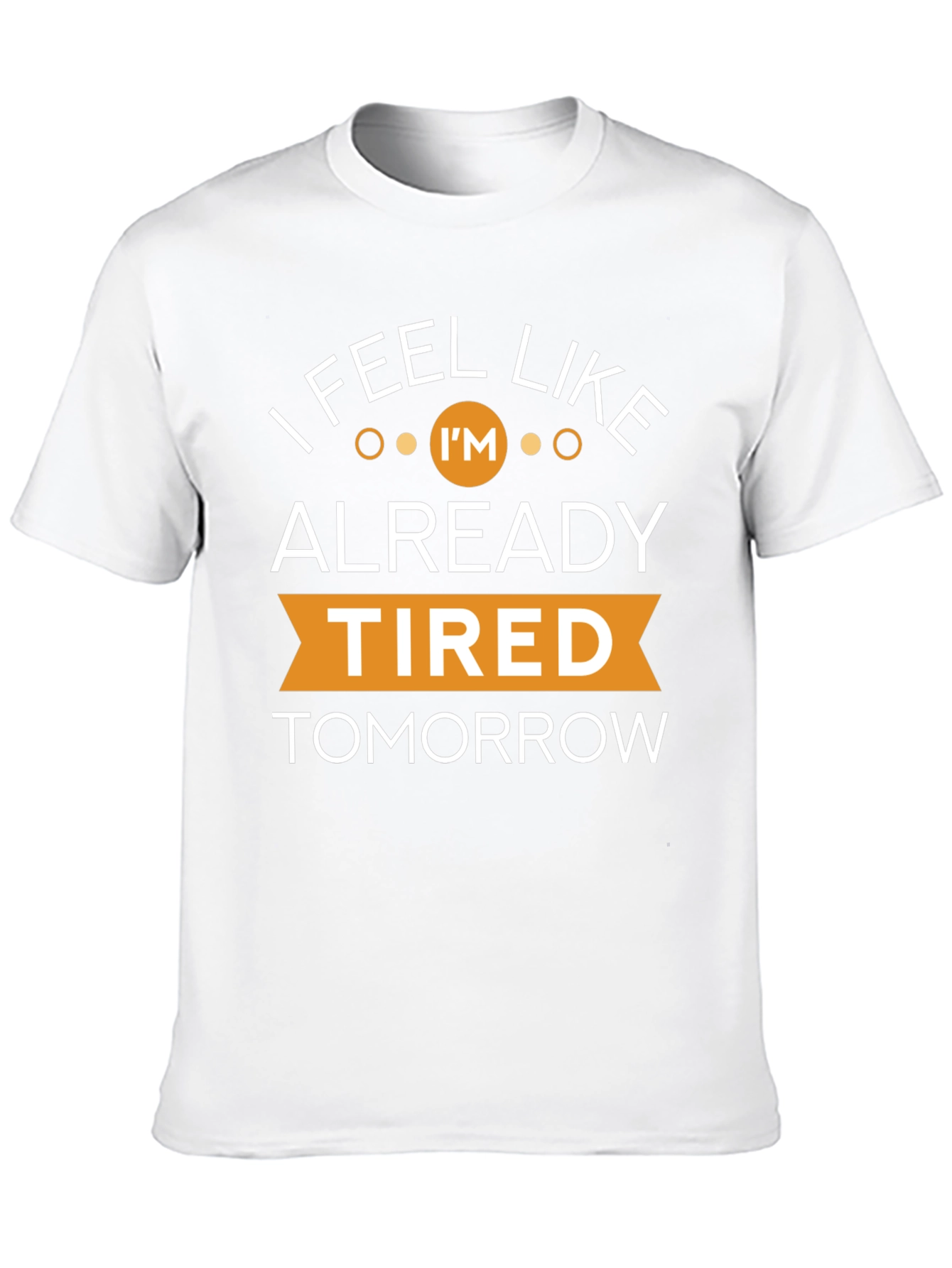 Black I Feel Like I'm Already Tired Tomorrow T-Shirt view 10