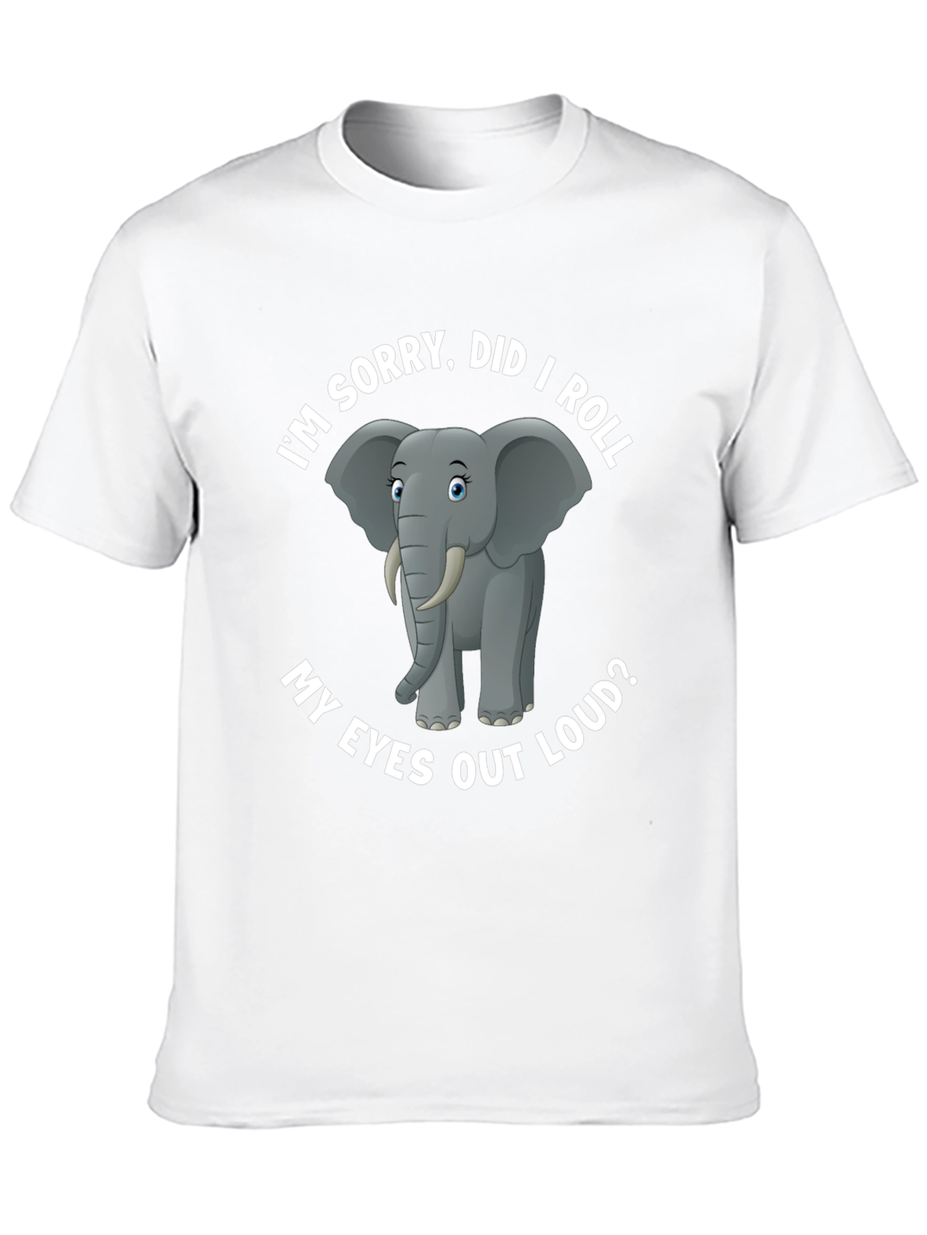 Black Elephant T-Shirt: I'm Sorry, Did I Roll My Eyes Out Loud? view 10