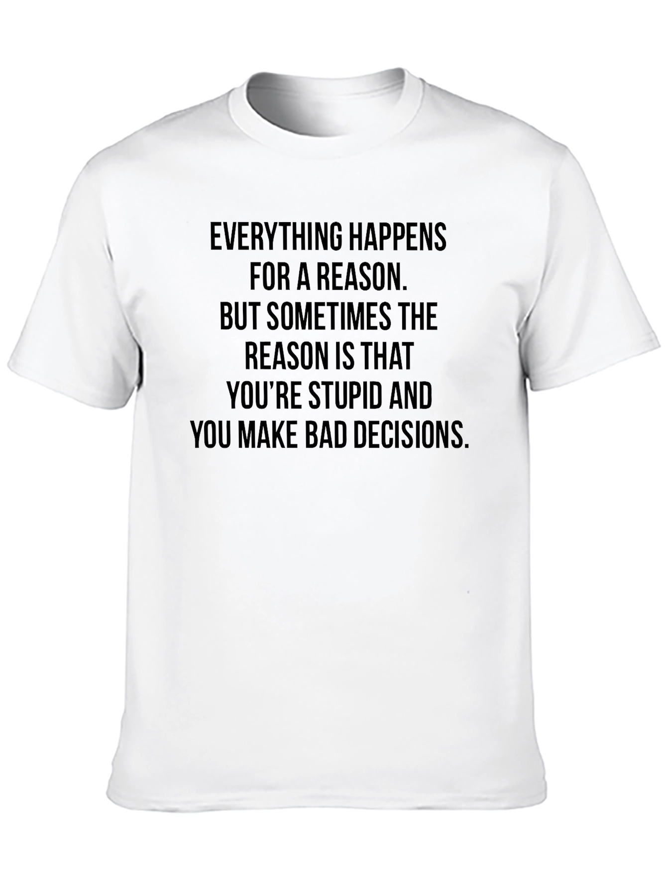 Black Humorous Graphic T-Shirt - Everything Happens For a Reason view 10