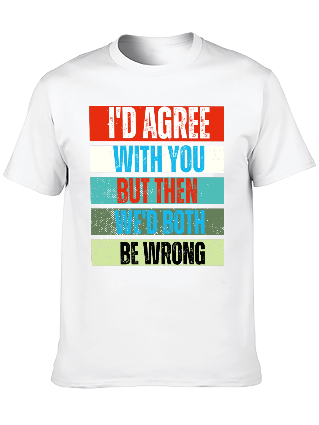 Black Humorous Graphic Tee - I'd Agree With You view 10