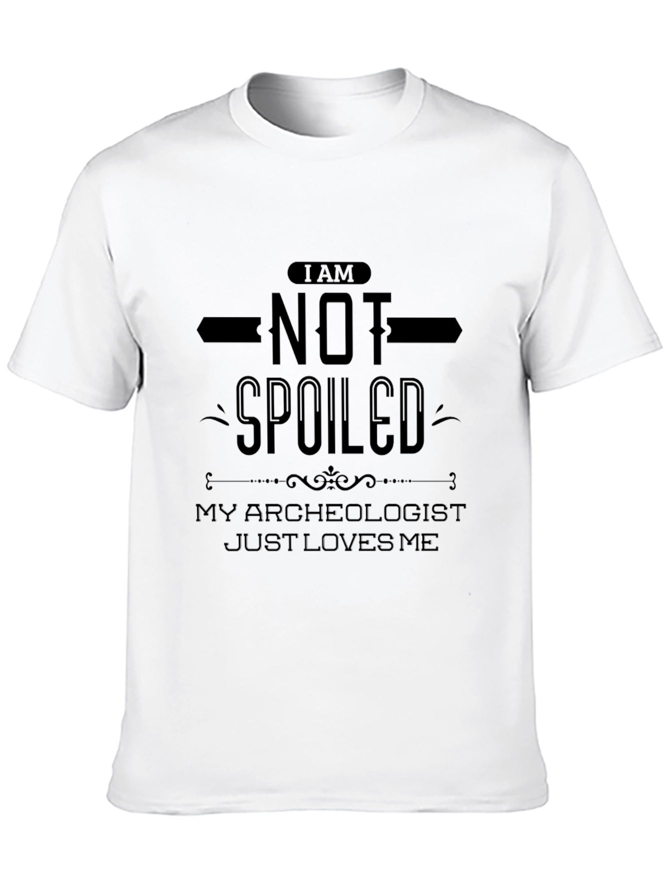 I Am Not Spoiled T-Shirt - Archaeologist Lover Gift - 10