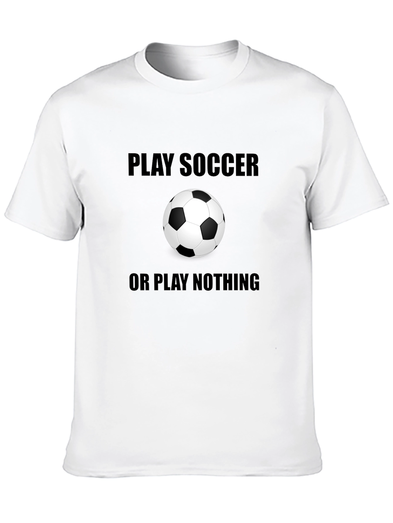 Black Play Soccer or Play Nothing T-Shirt view 10
