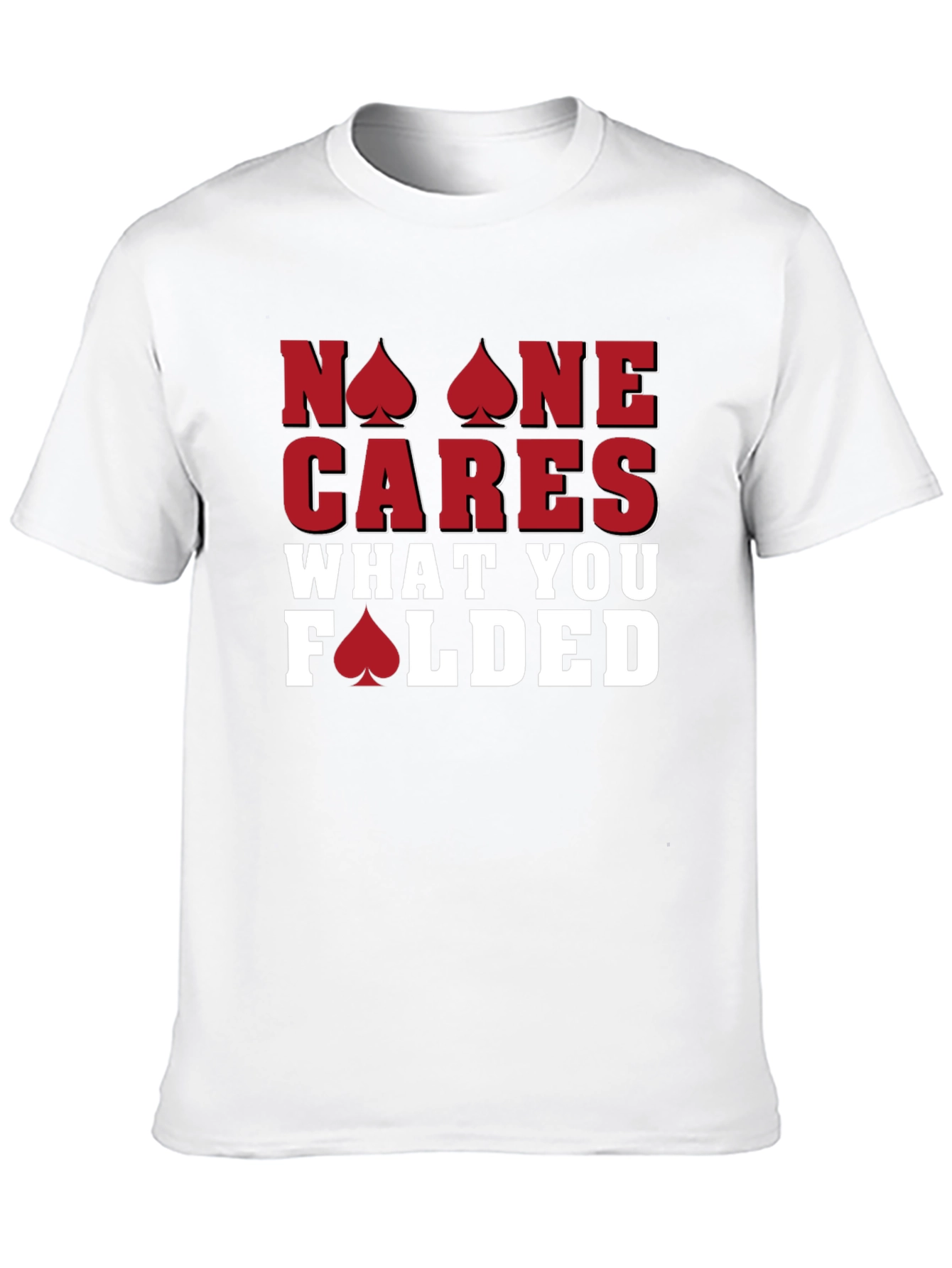 Poker T-Shirt: No One Cares What You Folded - Funny Card Player Tee - 10
