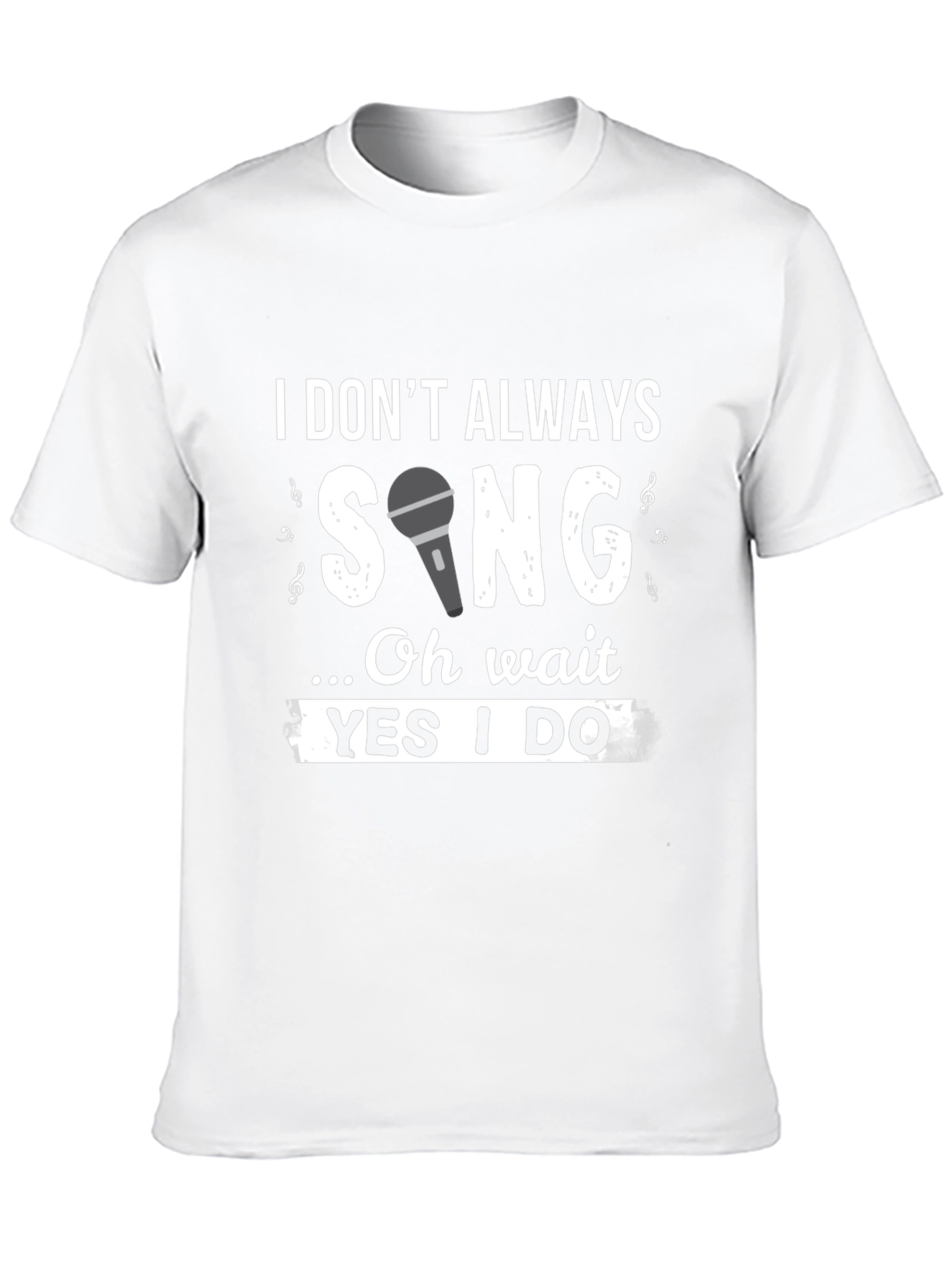 Funny Singer T-Shirt: I Don't Always Sing - 10
