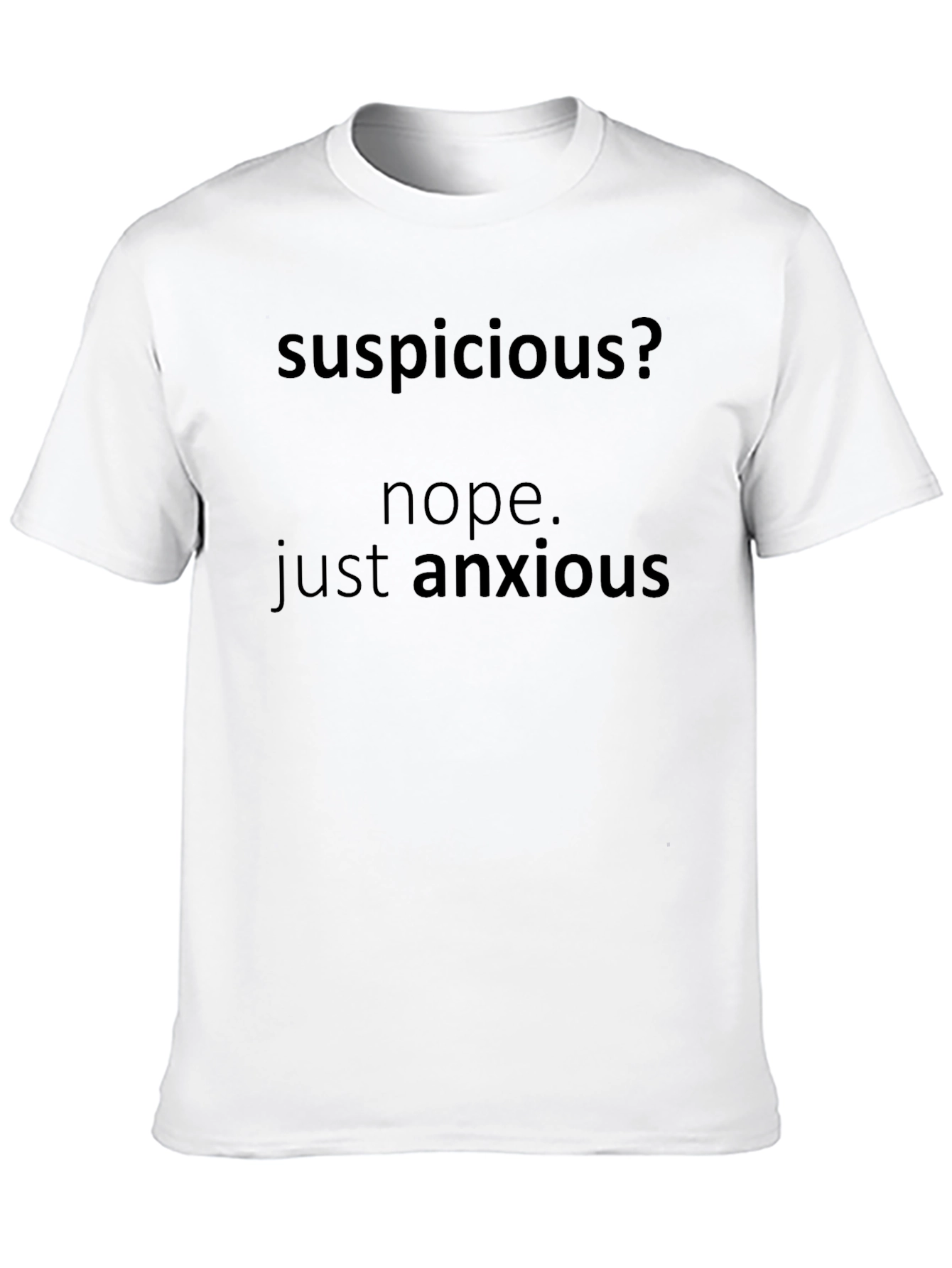 Black Suspicious? Nope. Anxious T-Shirt - Funny Graphic Tee view 10