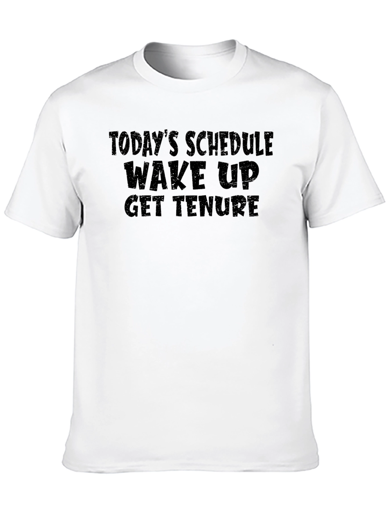 Black Today's Schedule: Wake Up Get Tenure - Funny T-Shirt view 10