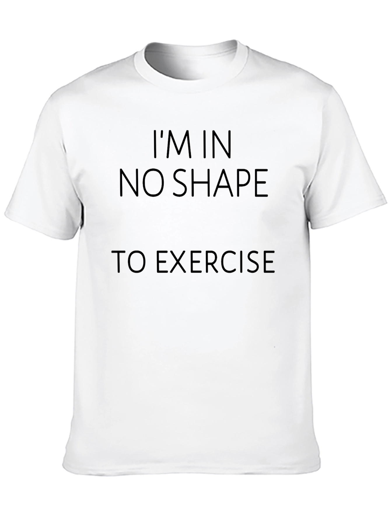 Black Funny Exercise T-Shirt - I'm In No Shape to Exercise view 10