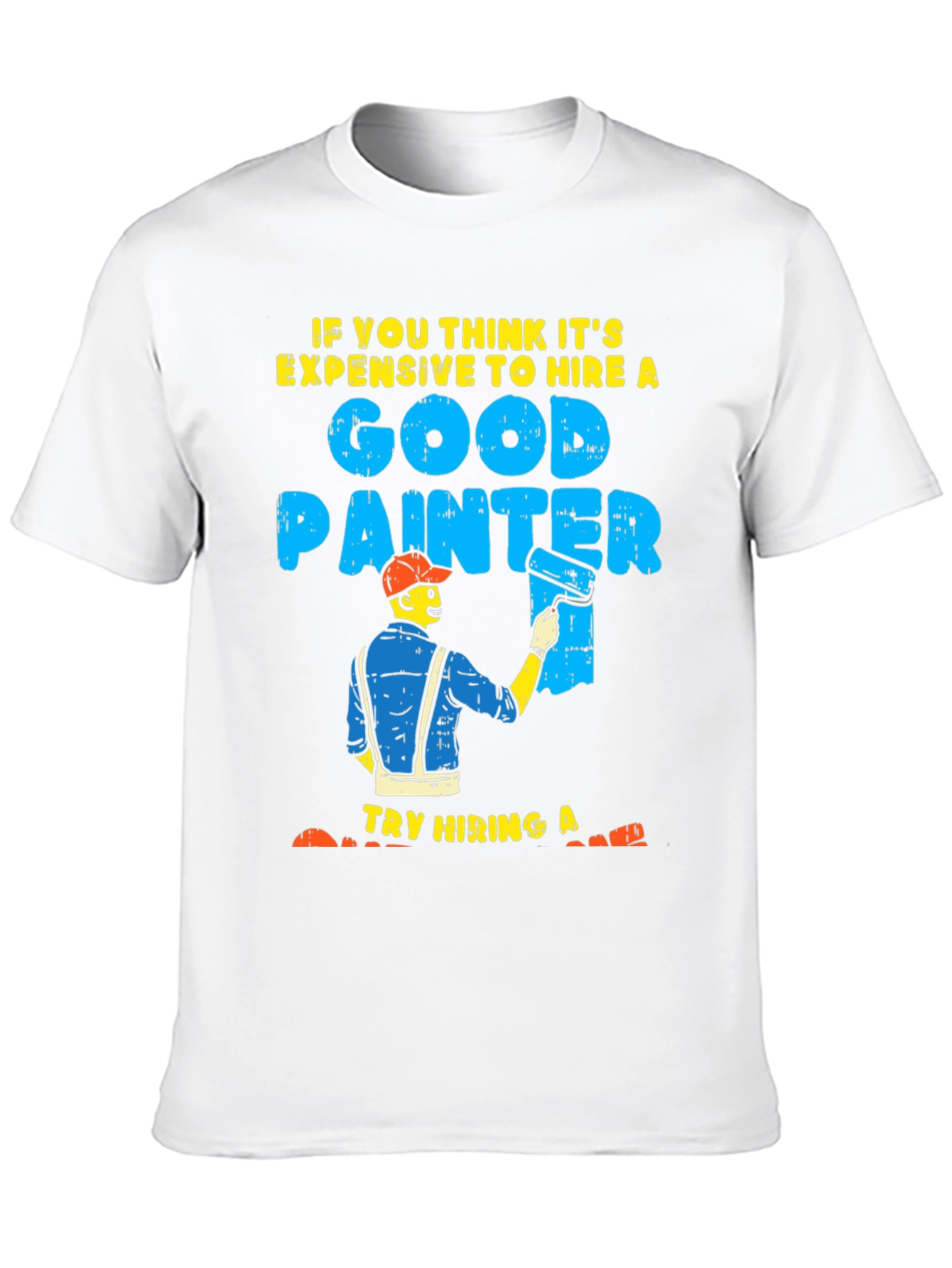 Black Funny Painter T-Shirt: Good Painter, Try Hiring A... view 10