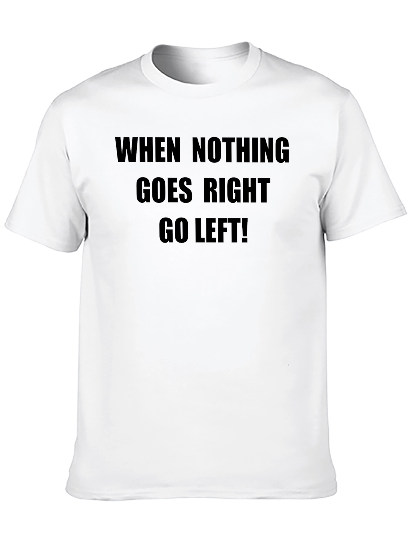 Black Humorous Slogan Tee: When Nothing Goes Right, Go Left! view 10