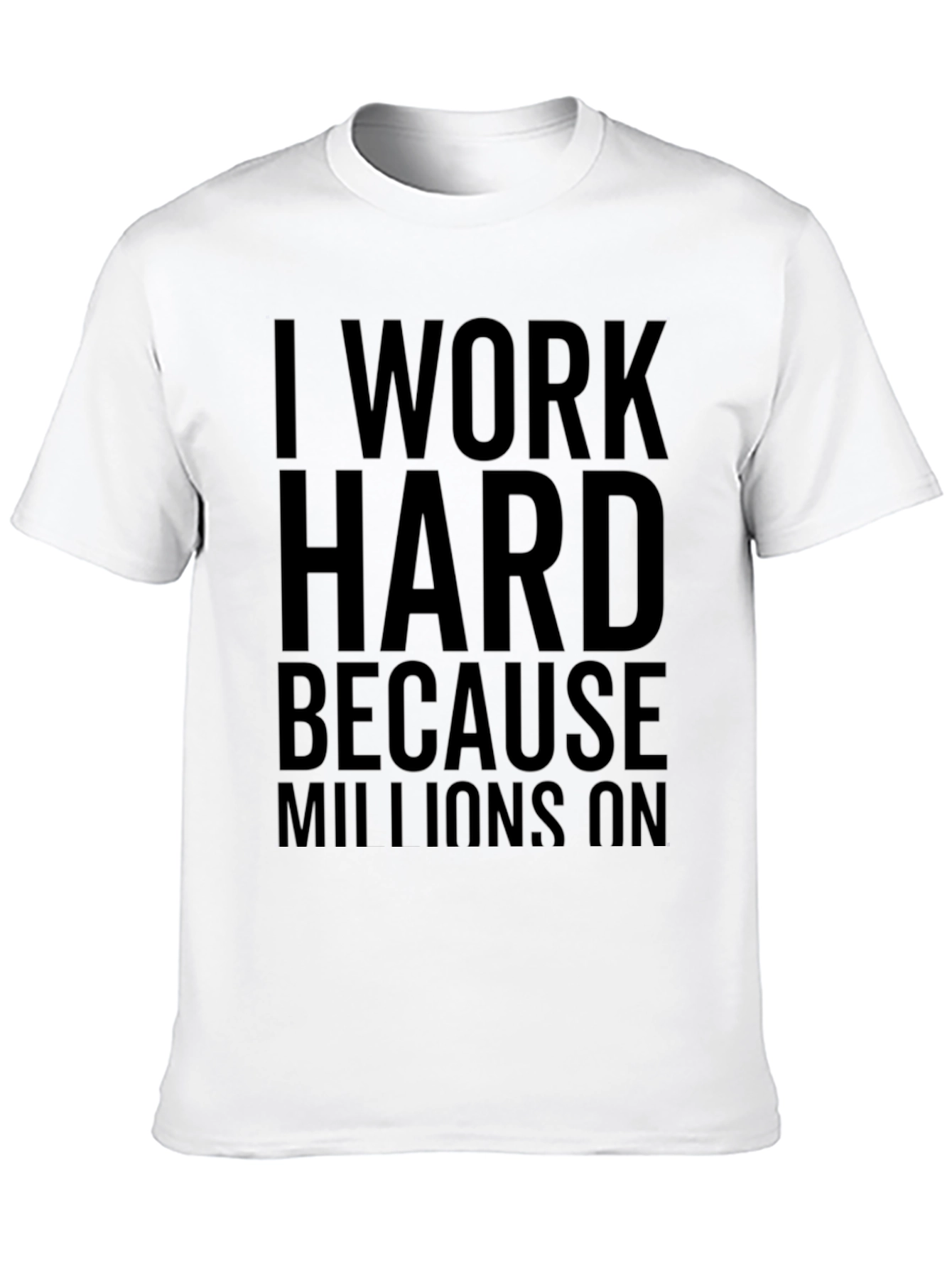 Black I Work Hard Because Millions On T-Shirt view 10
