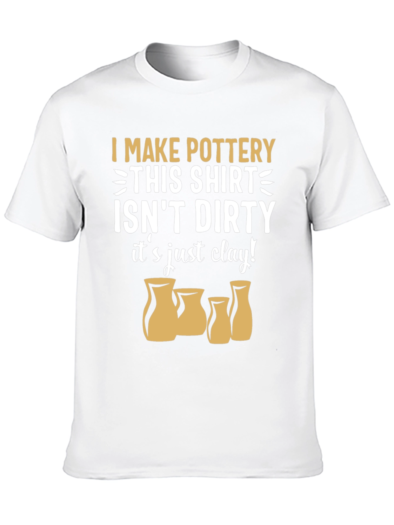 Pottery Lover T-Shirt - "It's Just Clay!" - 10