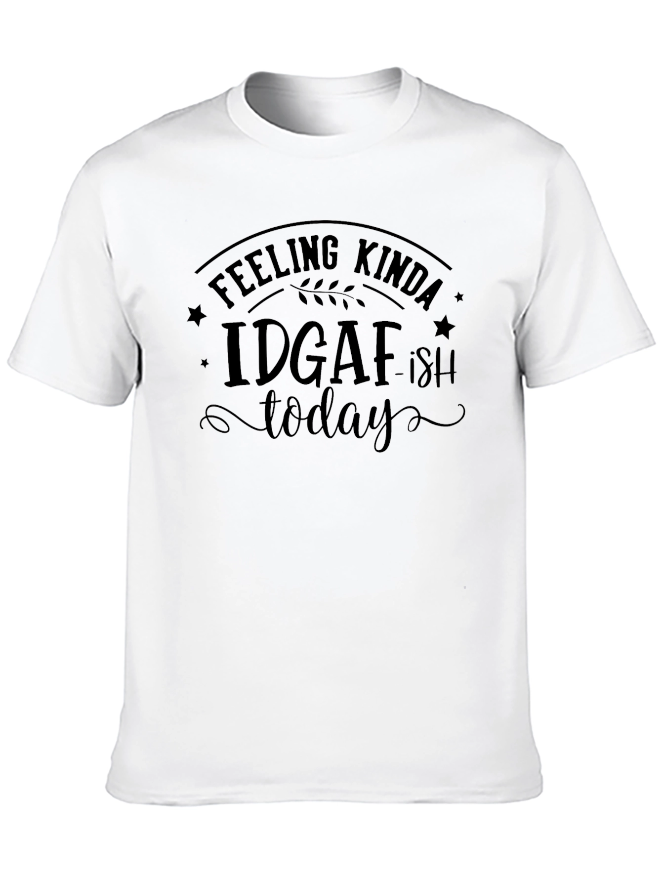 Black Feeling Kinda IDGAF-ish Today Graphic Tee view 10