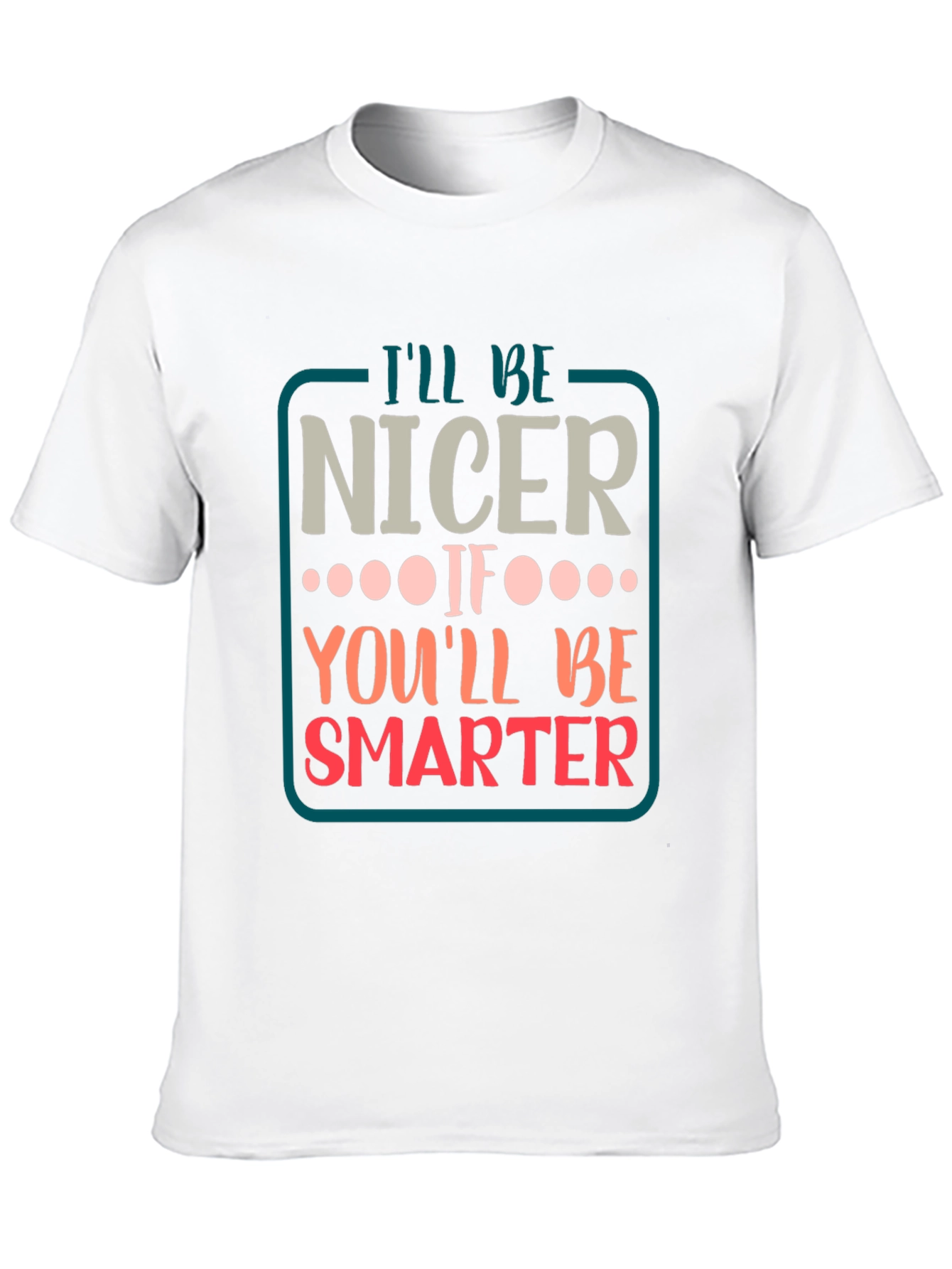 Black Funny Sarcastic T-Shirt - I'll Be Nicer If... view 10