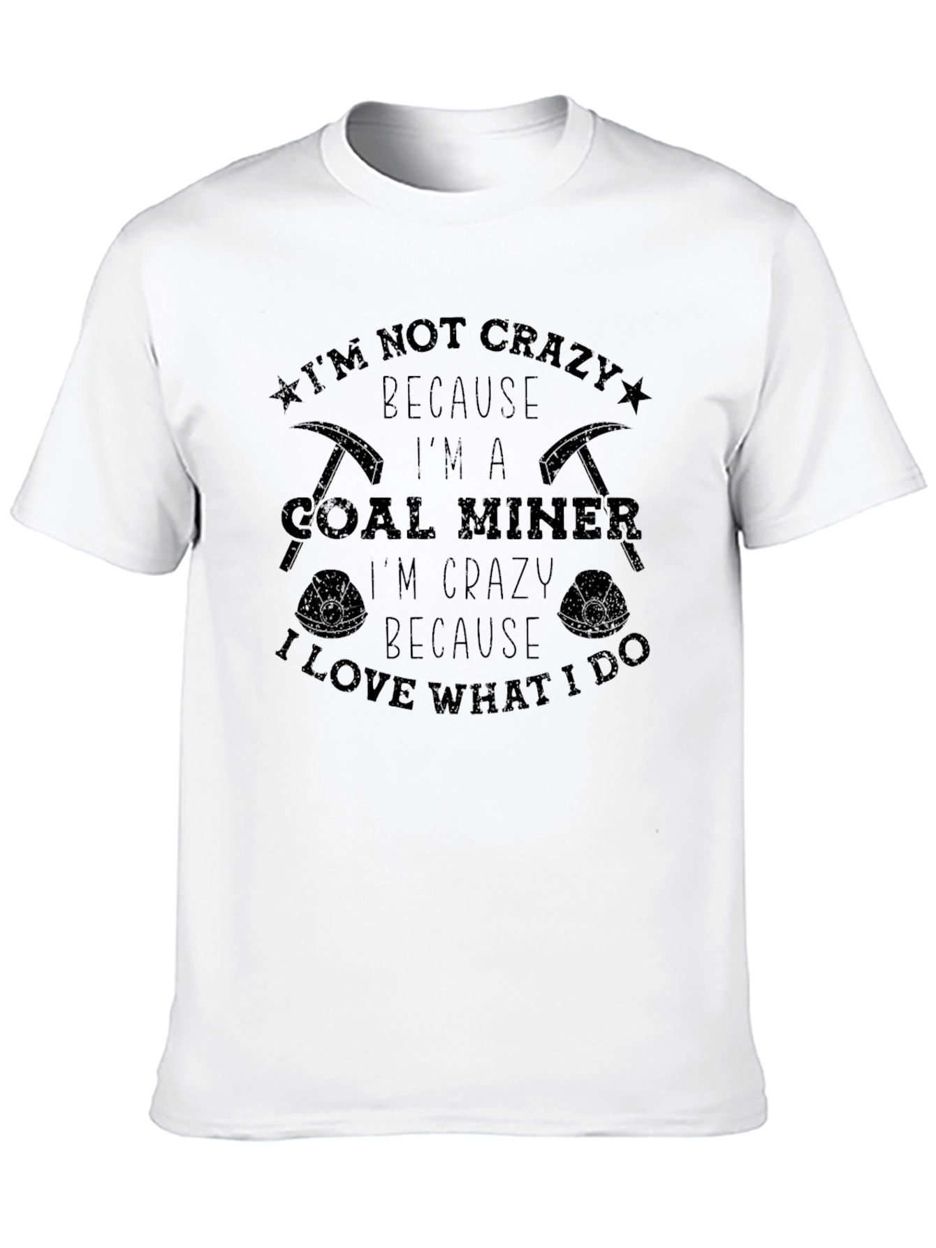 Coal Miner T-Shirt - I'm Not Crazy I'm a Coal Miner - 10