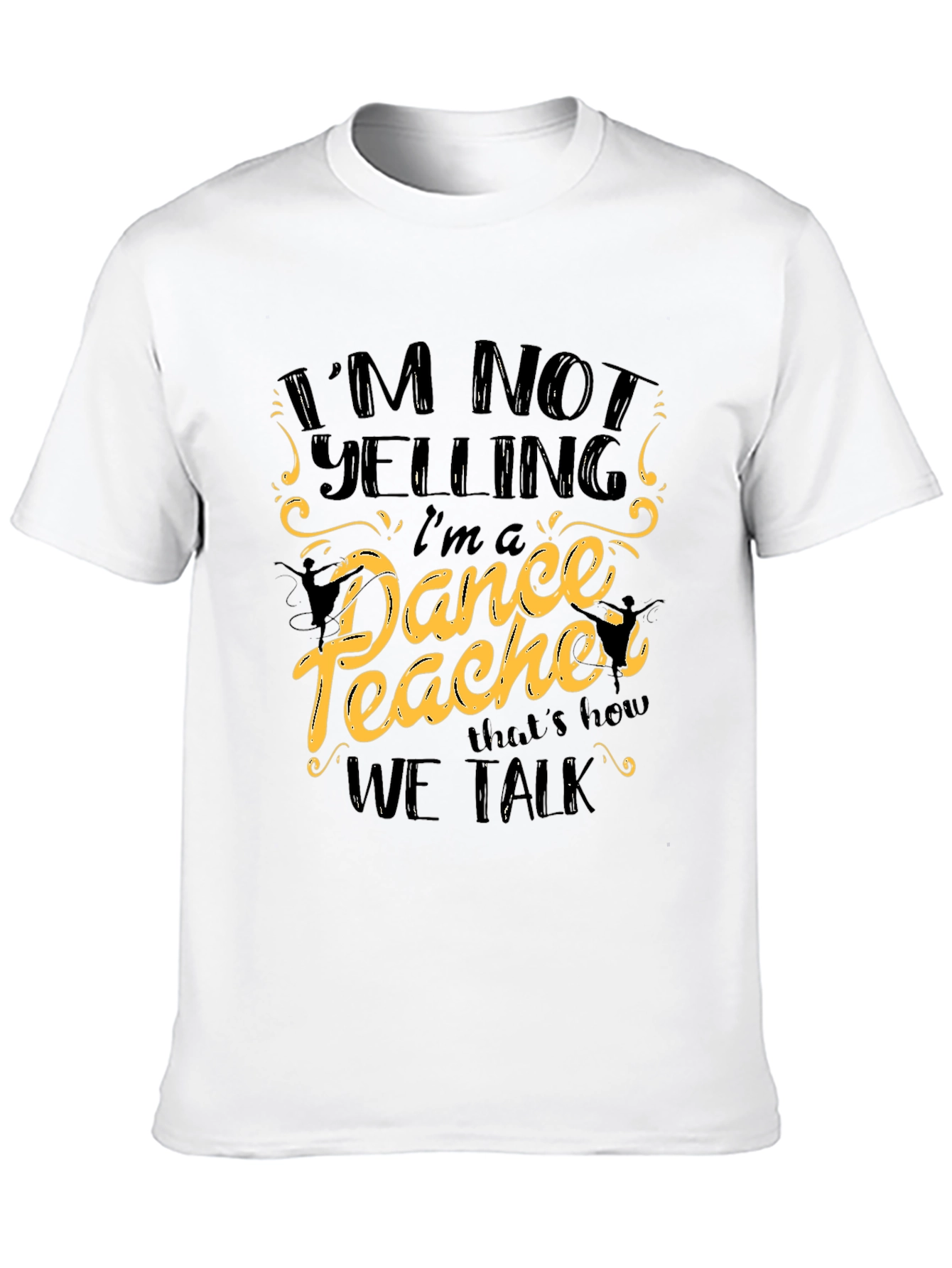 Black I'm Not Yelling I'm a Dance Teacher Black T-Shirt view 10