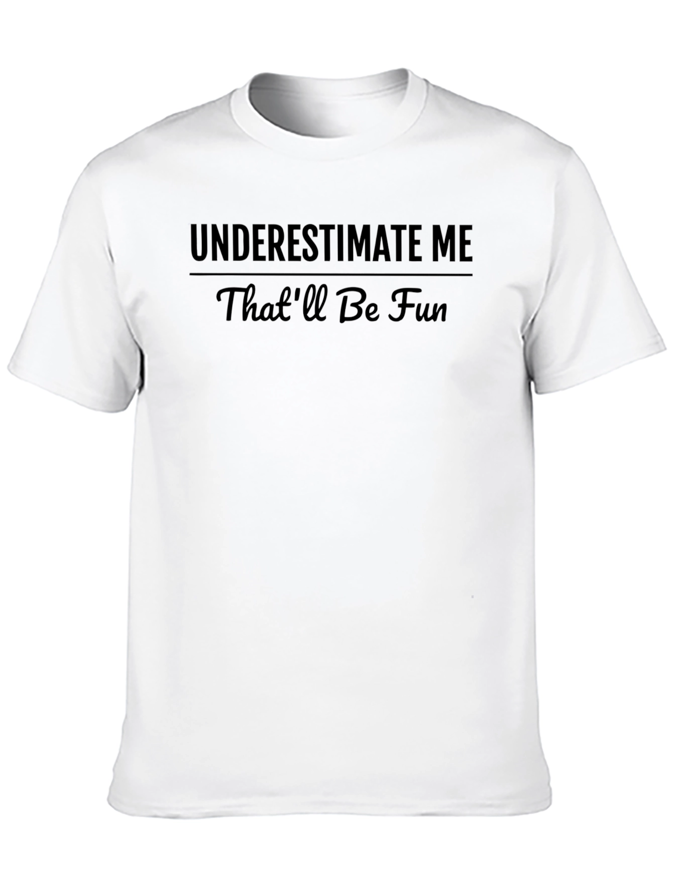 Black Underestimate Me - Funny Sarcastic T-Shirt view 10