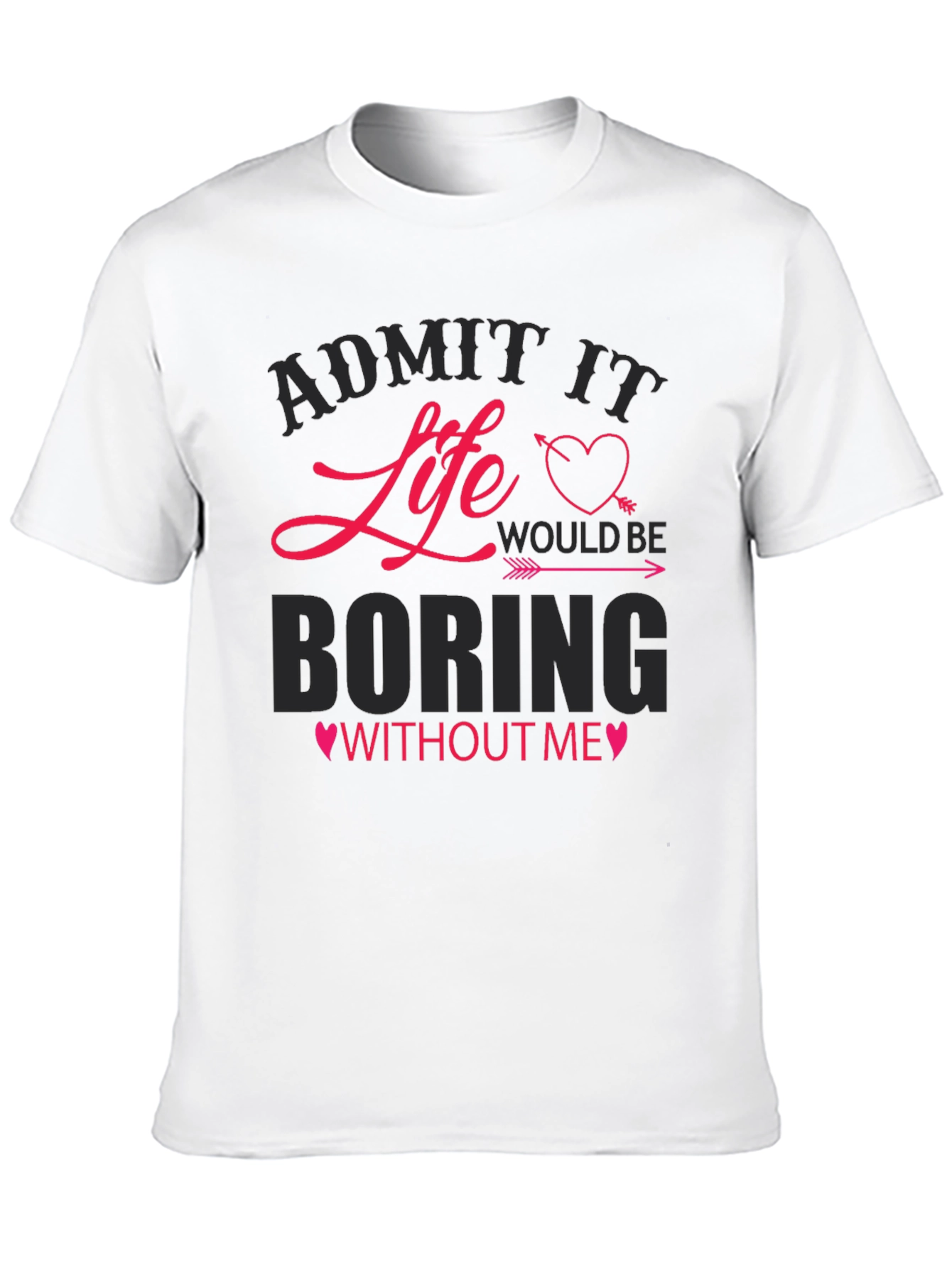 Black Admit It Life Would Be Boring Without Me T-Shirt view 10