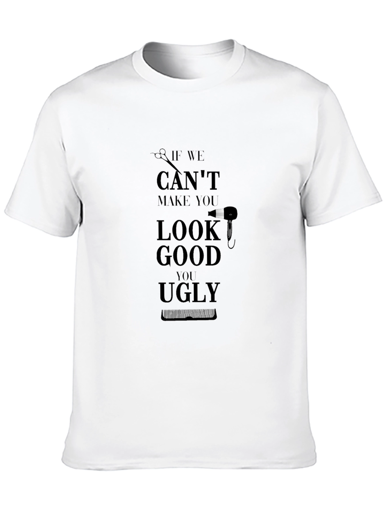 Humorous Barber/Stylist T-Shirt: If We Can't Look Good - 10