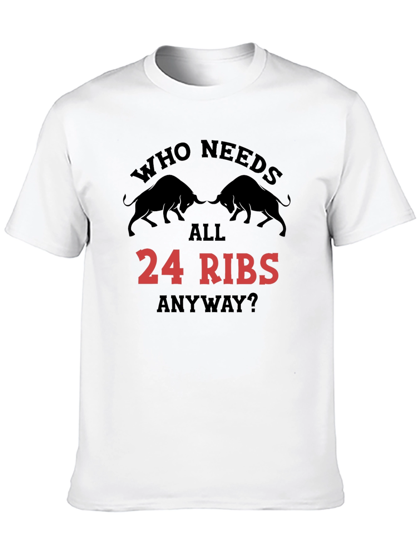 Black Who Needs All 24 Ribs Anyway? Black T-Shirt view 10