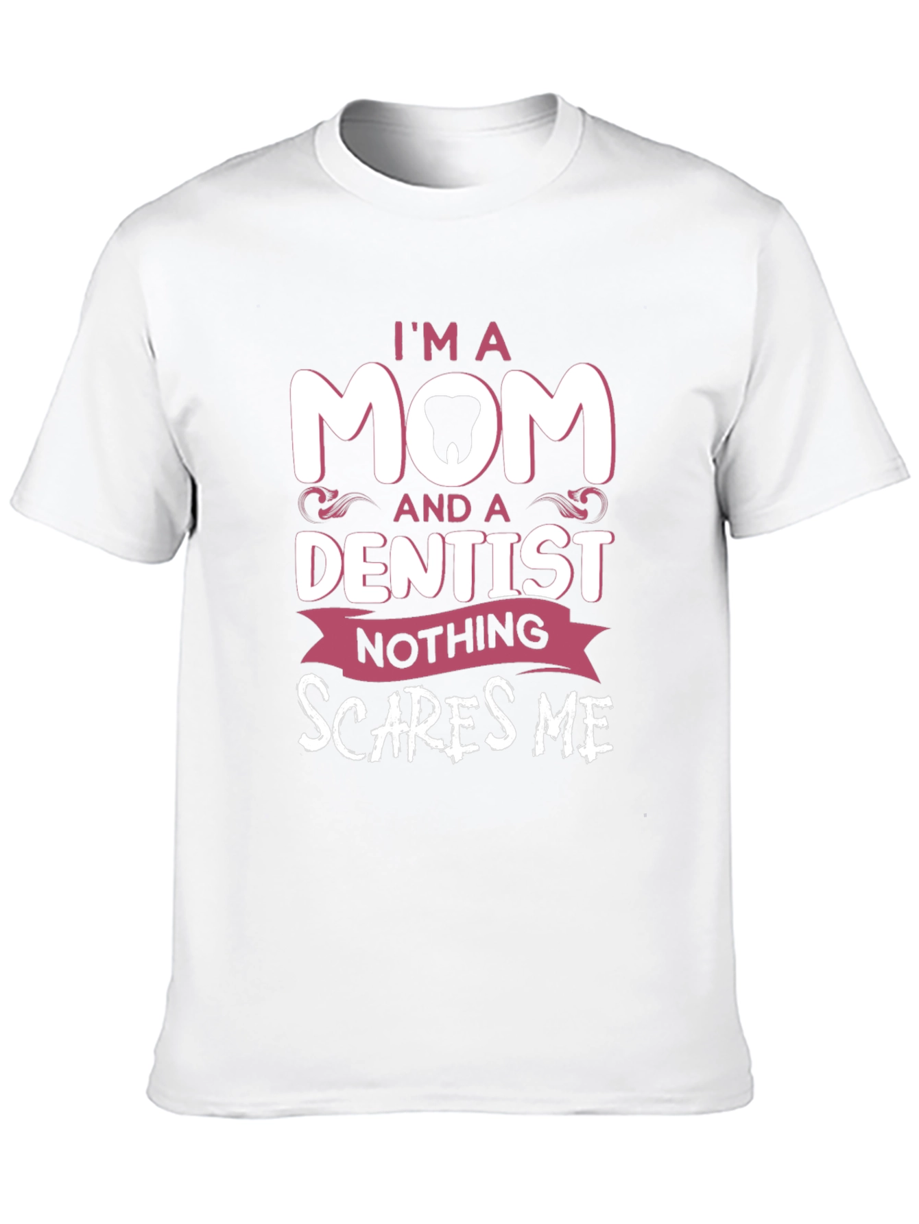 I'm A Mom and a Dentist T-Shirt - 10