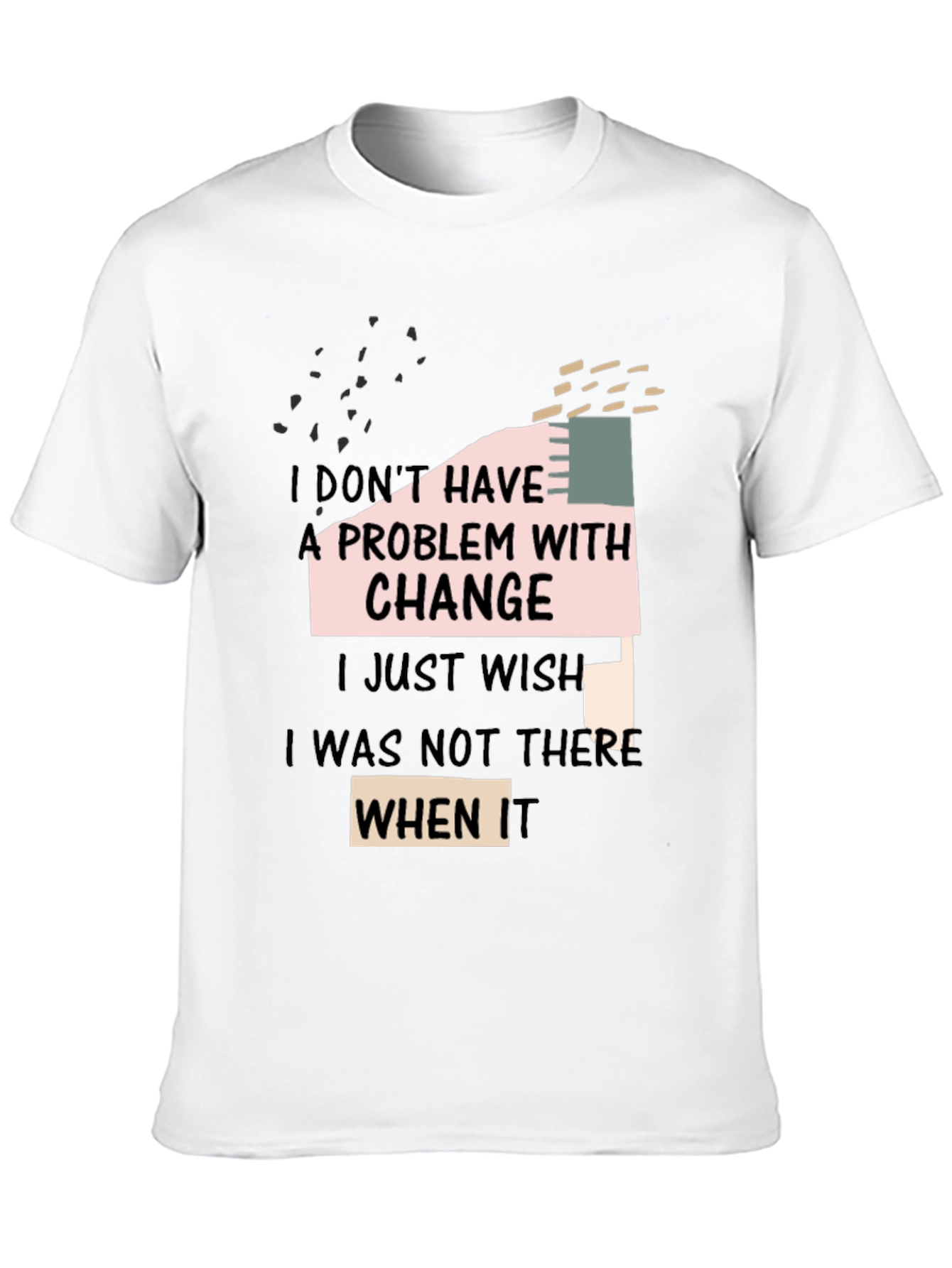 Black Funny Change T-Shirt: I Don't Have A Problem With Change view 10