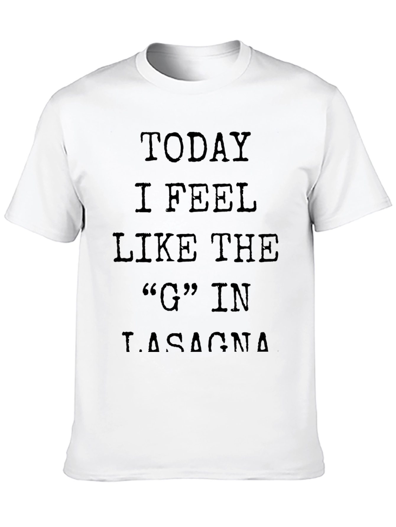 Black Funny Graphic Tee - Today I Feel Like the G in Lasagna view 10