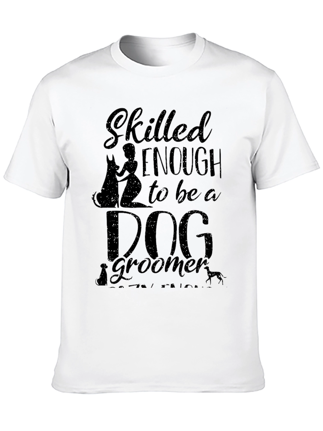 Black Skilled Enough to be a Dog Groomer Graphic T-Shirt view 10