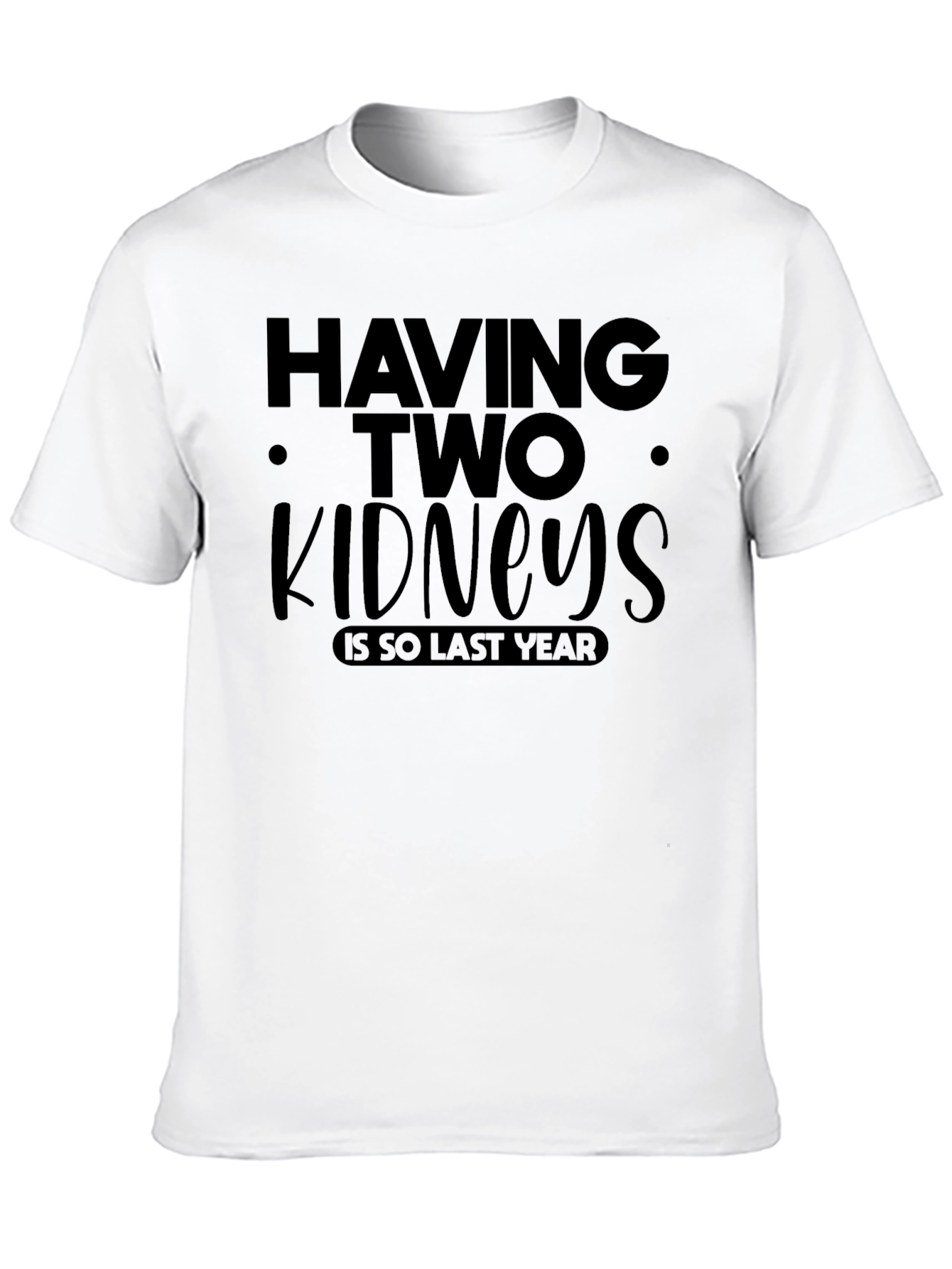 Black Having Two Kidneys is So Last Year T-Shirt view 10