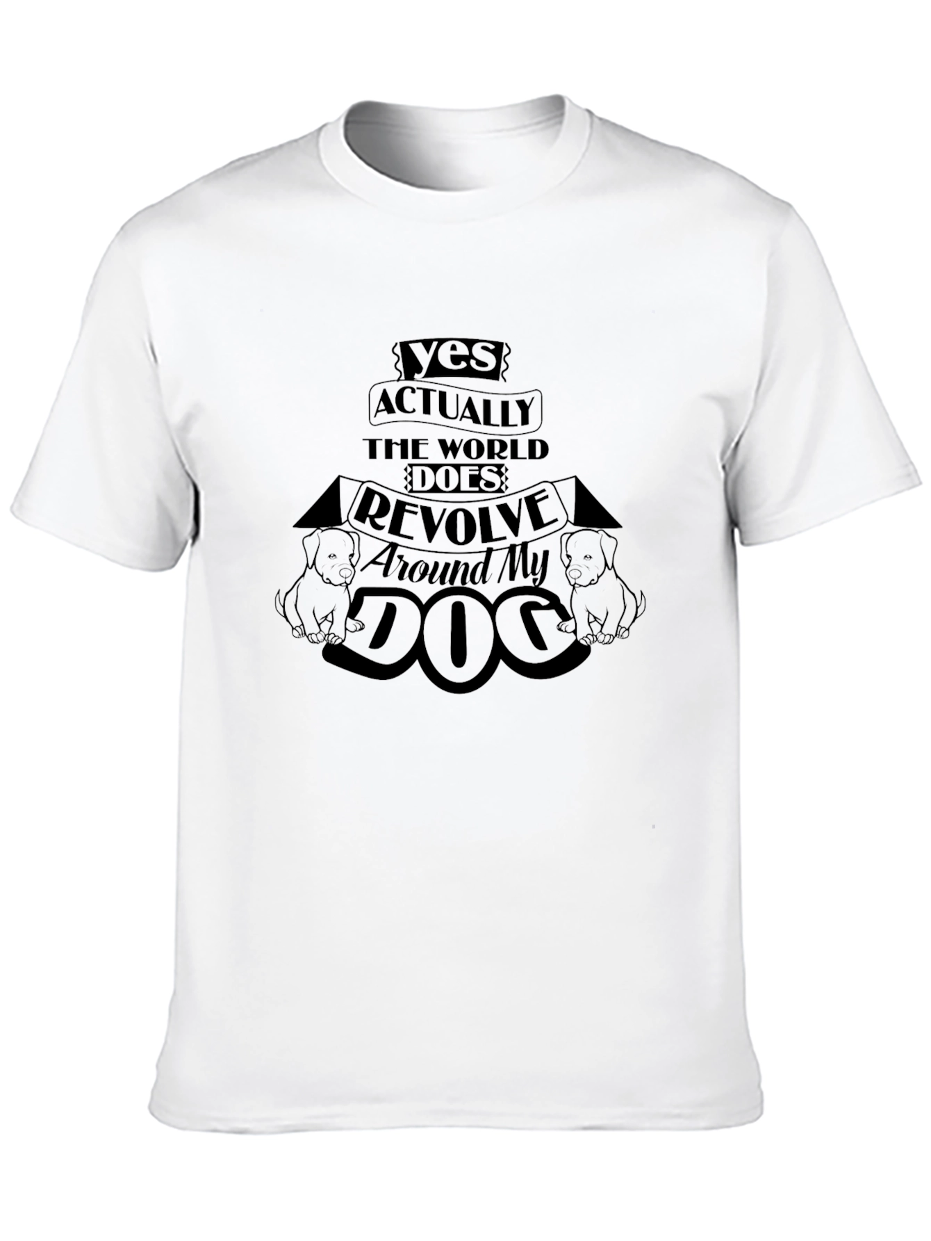 Black Dog Lover T-Shirt - "Yes Actually The World Does Revolve Around My Dog" view 10