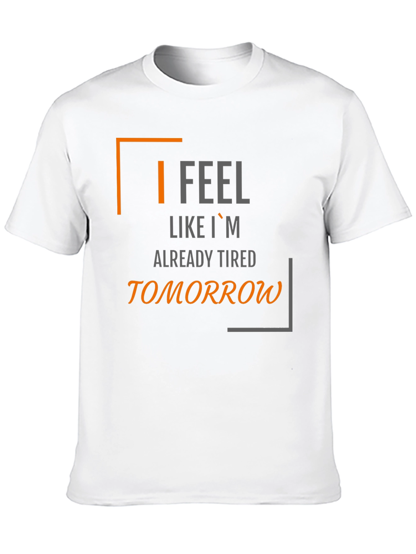 Black I Feel Like I'm Already Tired Tomorrow T-Shirt view 10