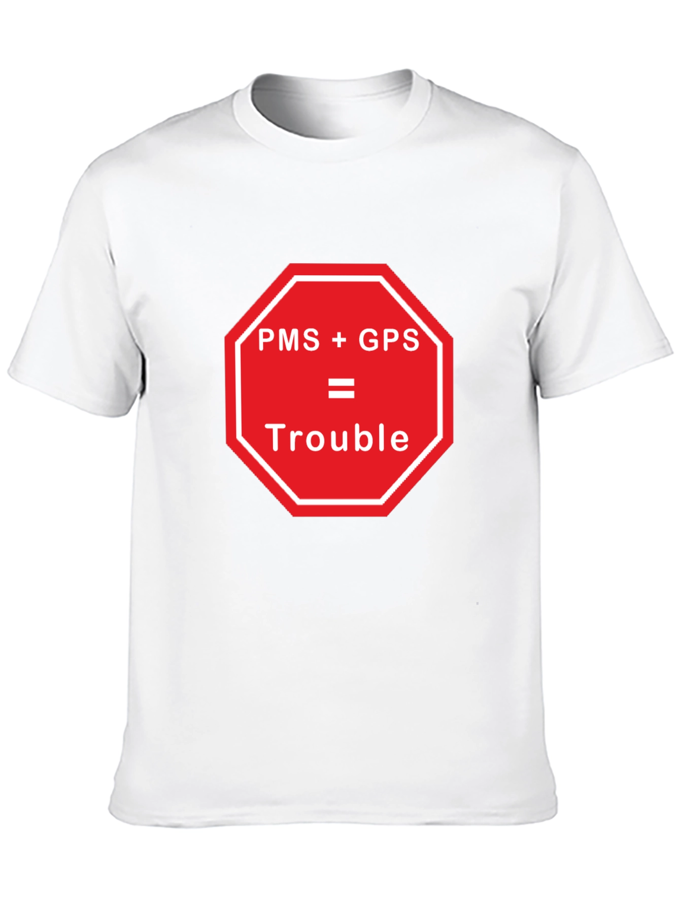 Black PMS + GPS = Trouble Funny Graphic T-Shirt view 10